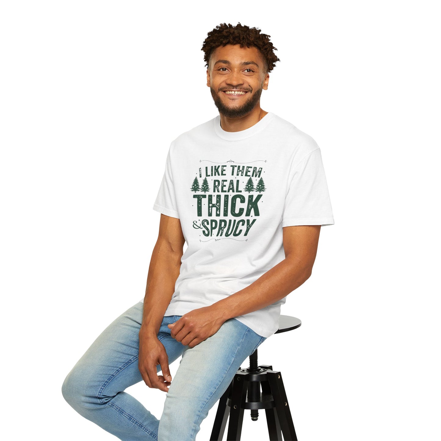 I Like Them Real Thick & Sprucy Comfort Colors Tee