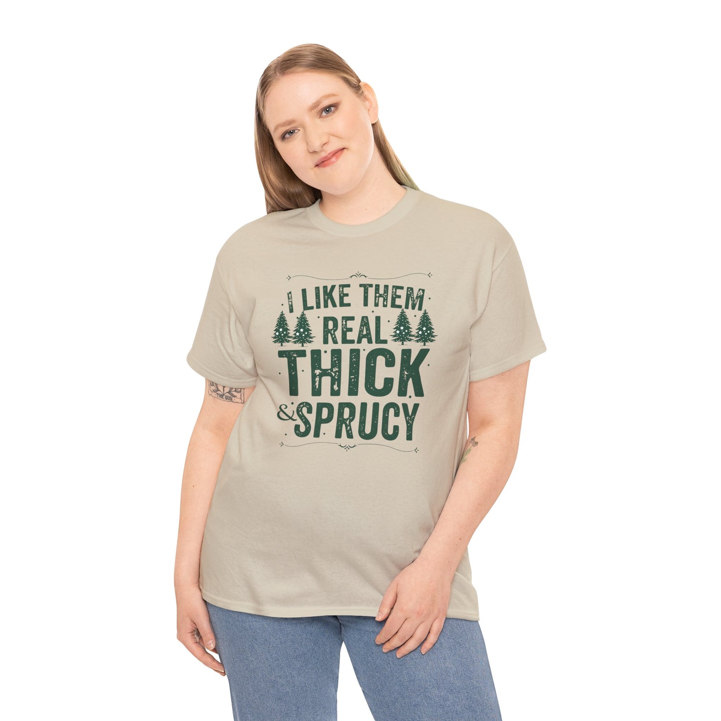 I Like Them Real Thick & Sprucy Unisex Tee