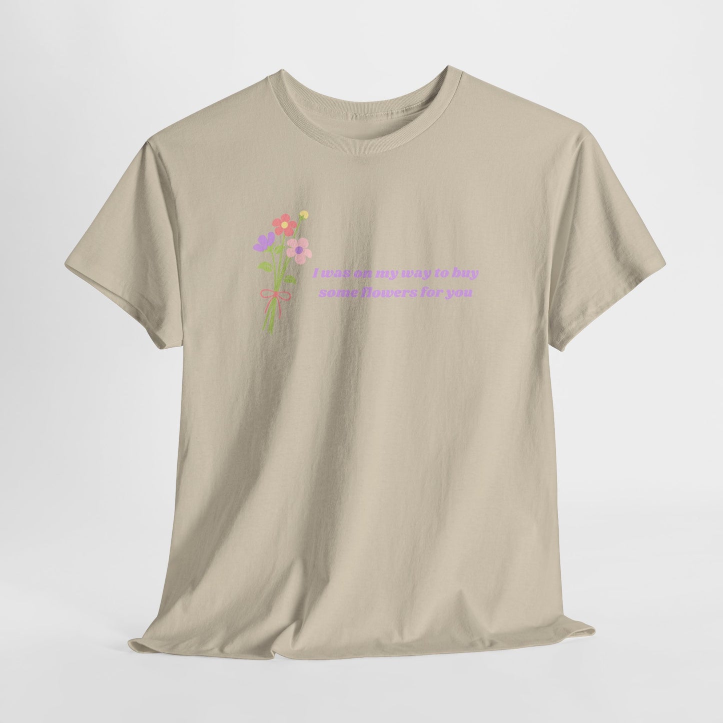 Buy Some Flowers For You Unisex Tee