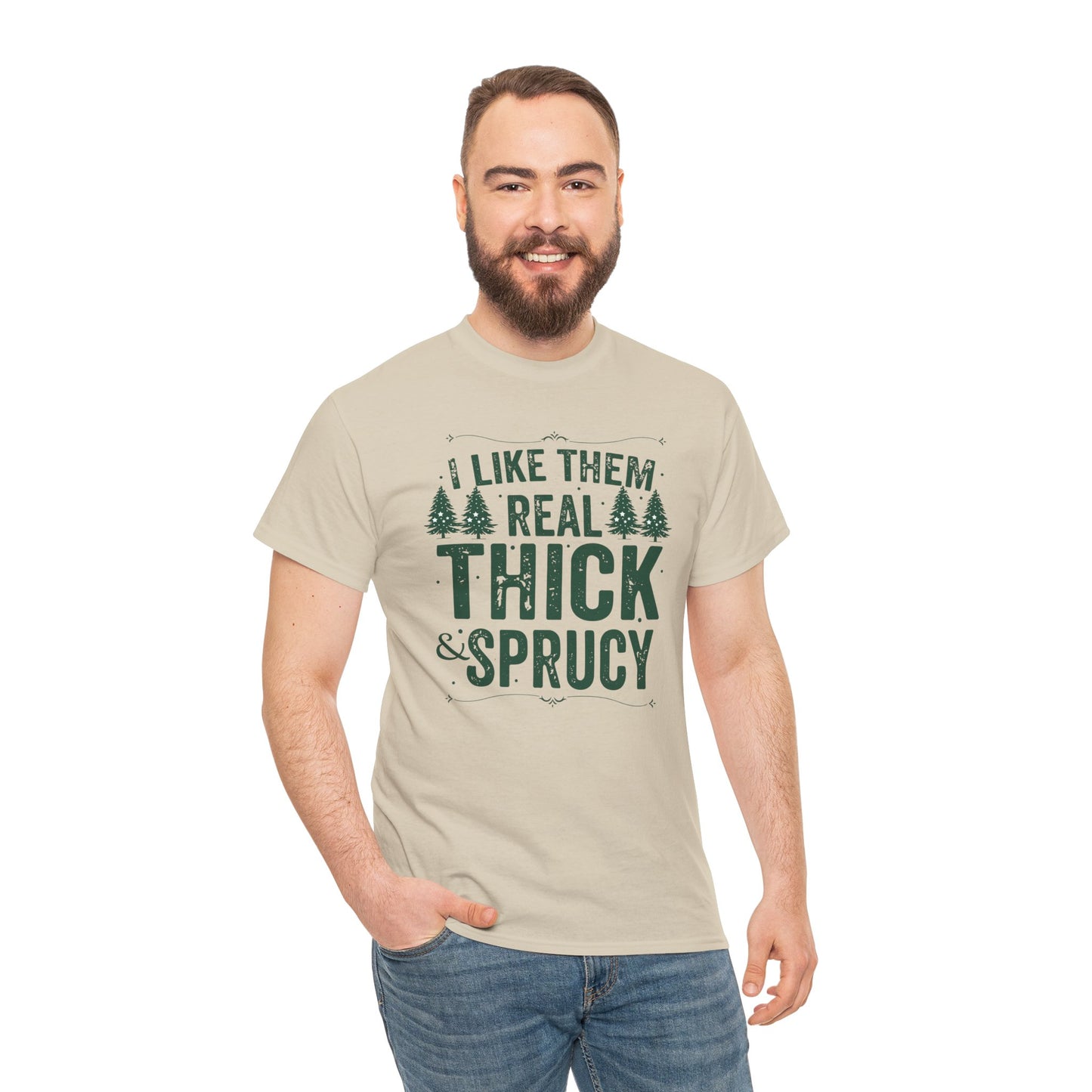 I Like Them Real Thick & Sprucy Unisex Tee