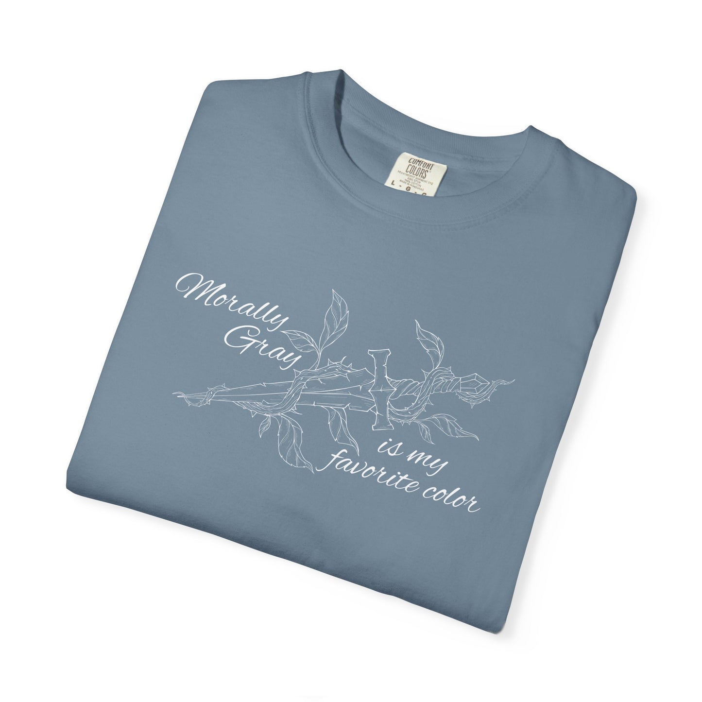 Morally Gray is My Favorite Color Comfort Colors Tee