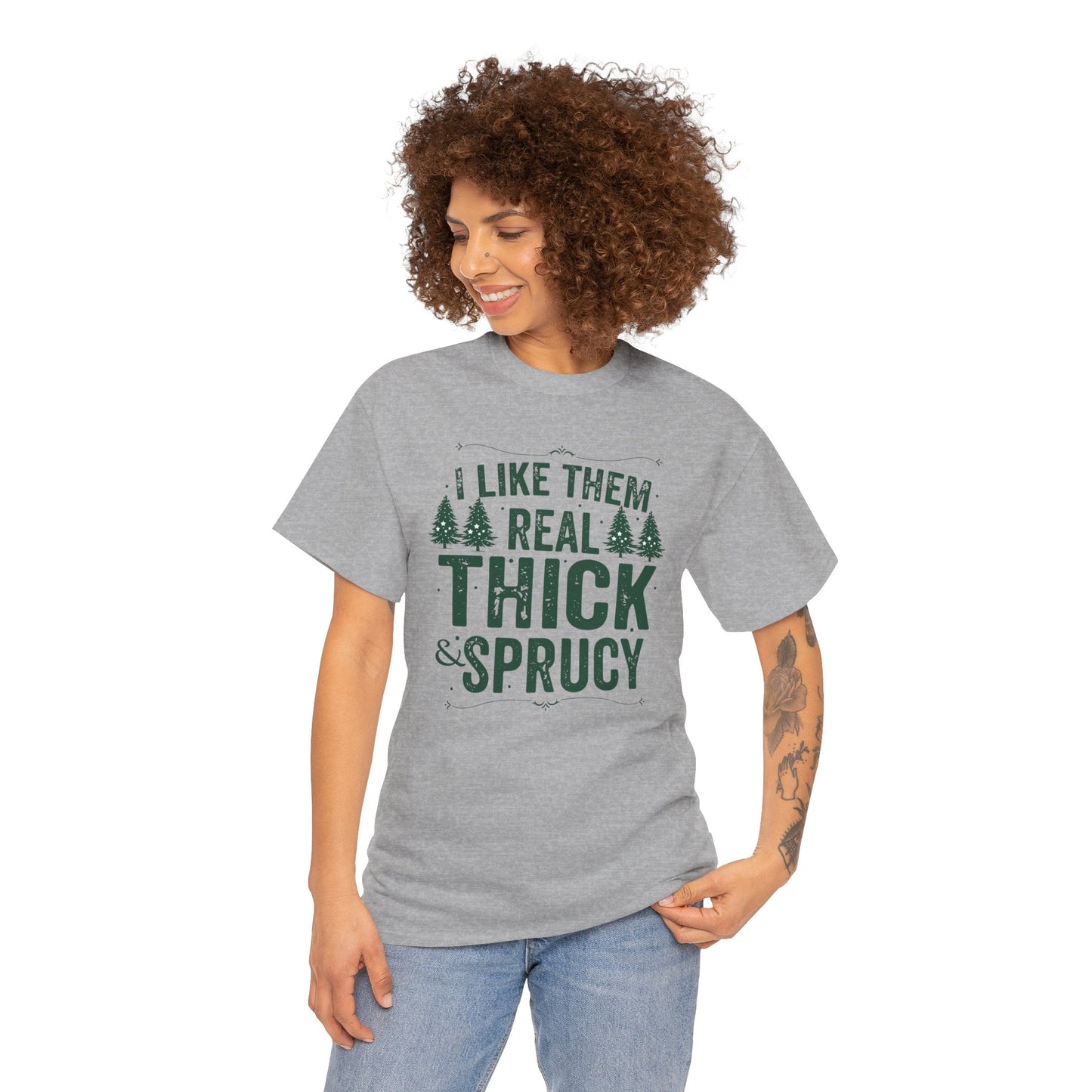 I Like Them Real Thick & Sprucy Unisex Tee