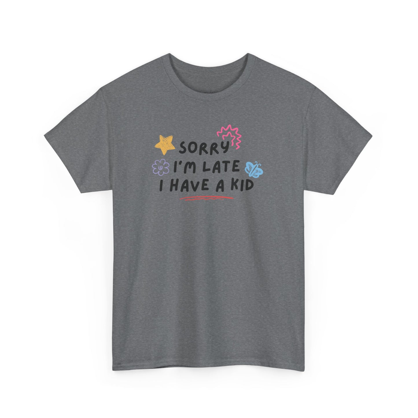 Sorry I'm Late I Have a Kid Unisex Tee