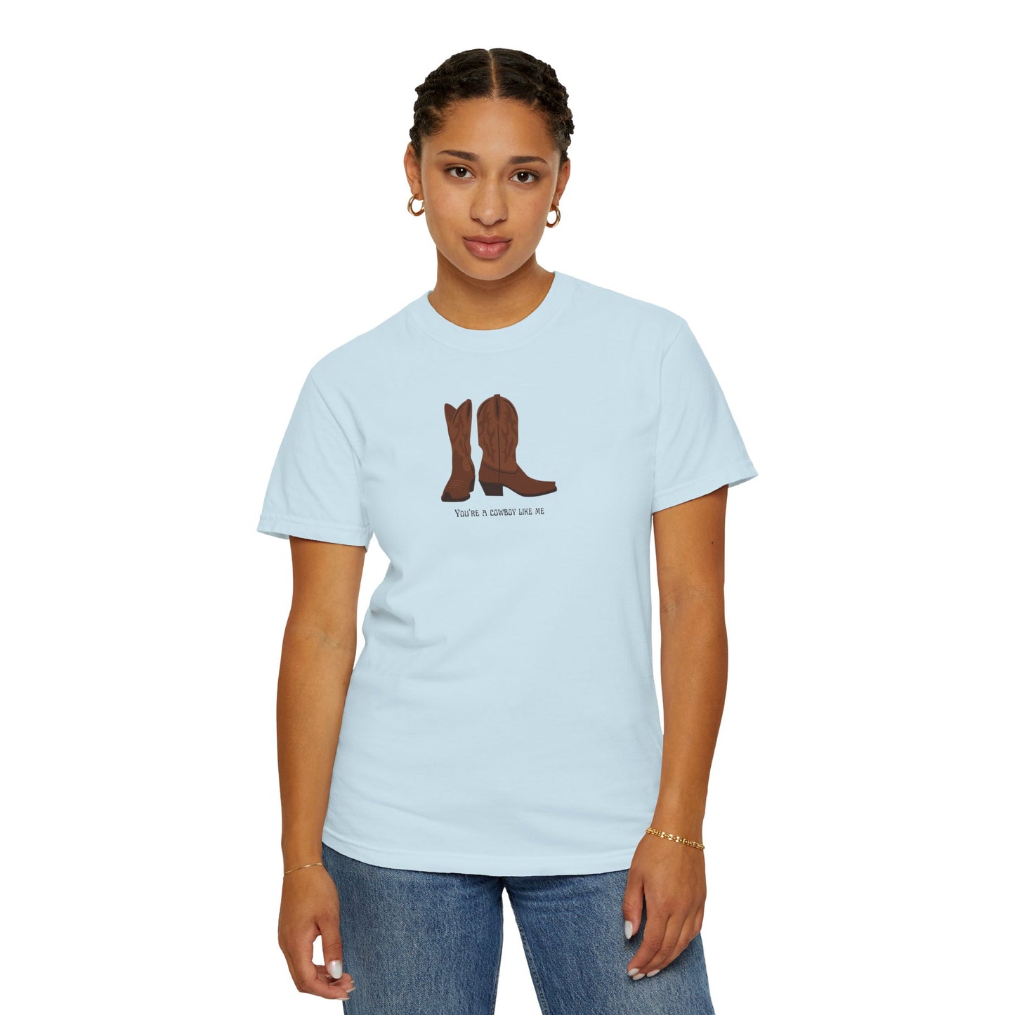 You're a Cowboy Like Me Comfort Colors Tee