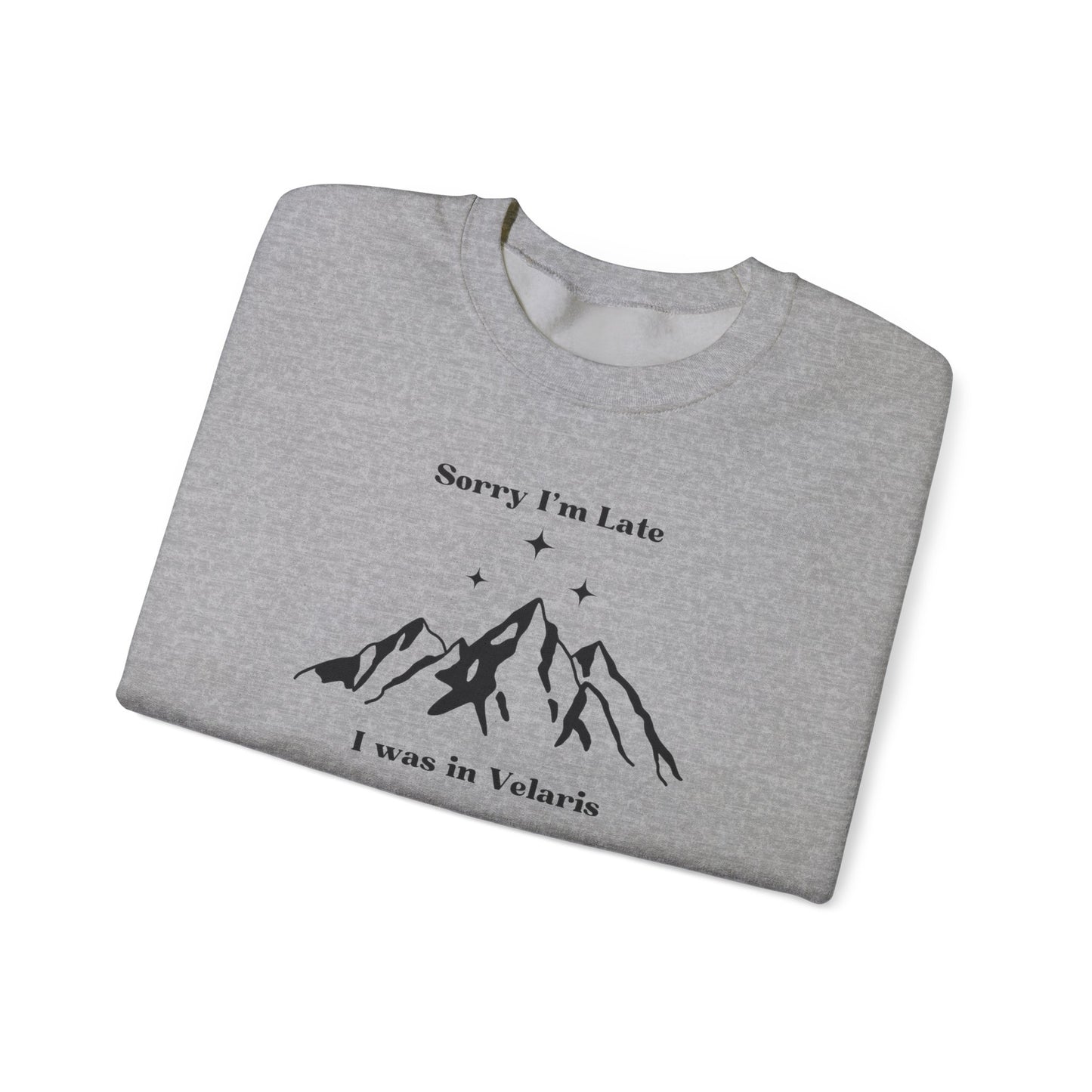 Sorry I'm Late I Was In Velaris Crewneck Sweatshirt