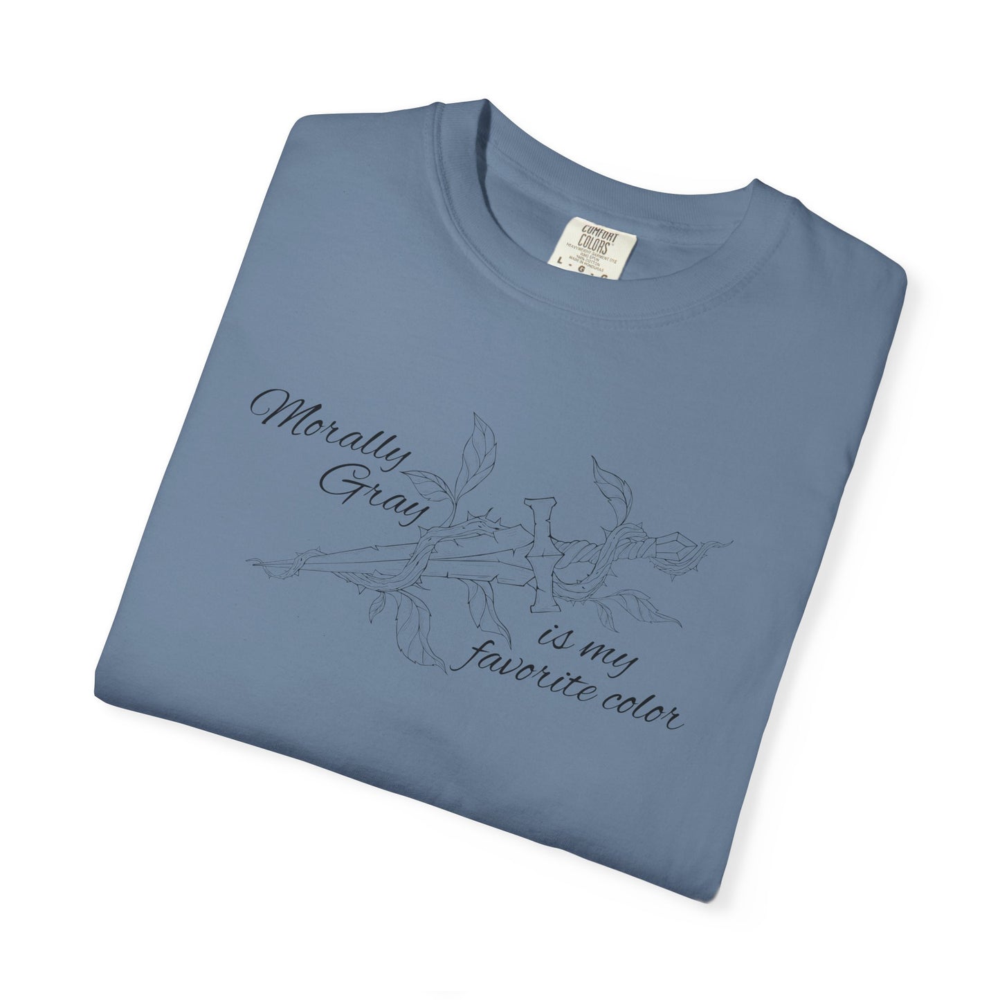 Morally Gray is My Favorite Color Comfort Colors Tee