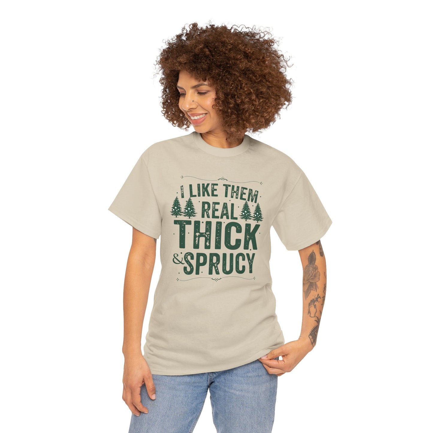 I Like Them Real Thick & Sprucy Unisex Tee