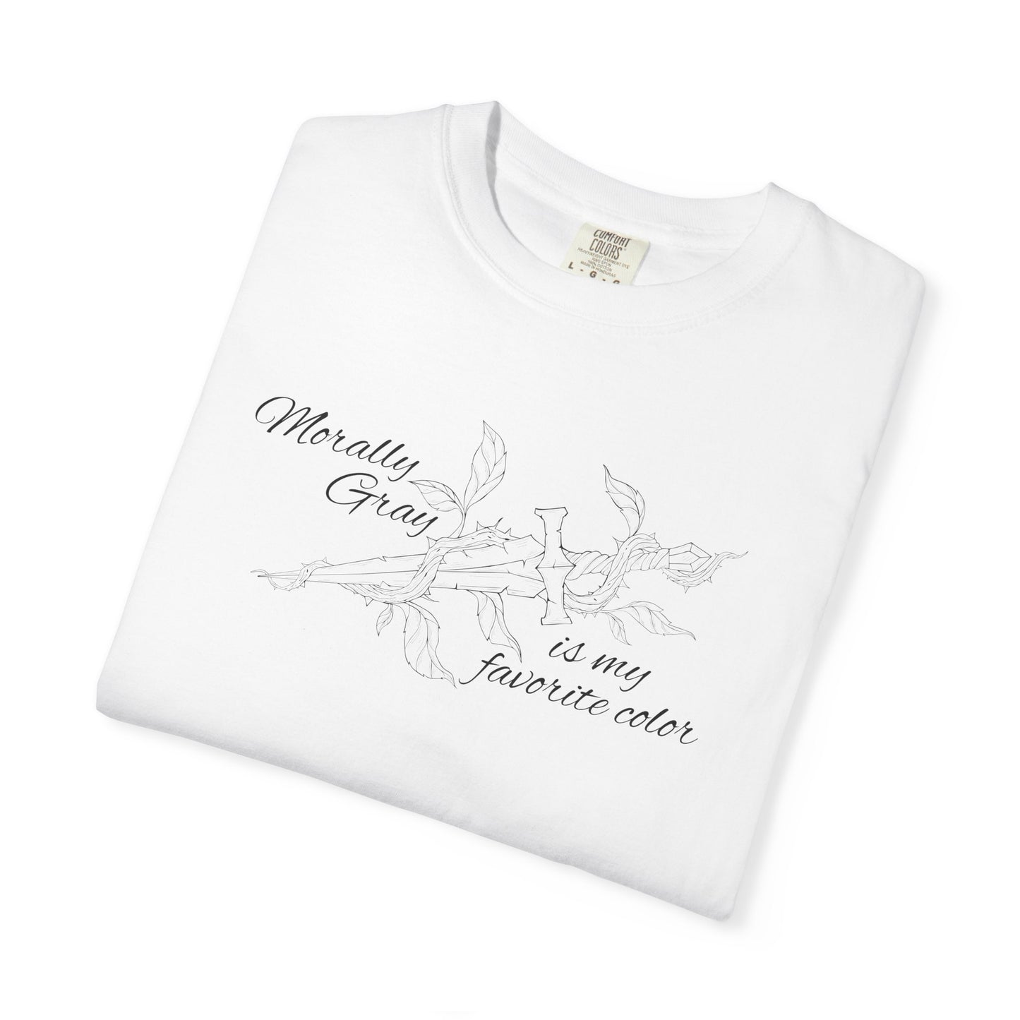 Morally Gray is My Favorite Color Comfort Colors Tee