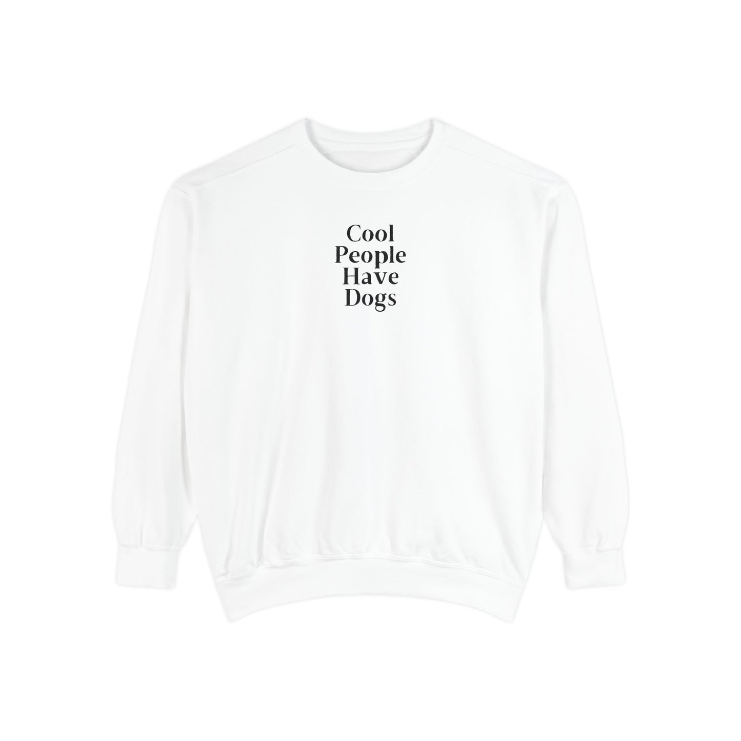 Cool People Have Dogs Comfort Colors Sweatshirt