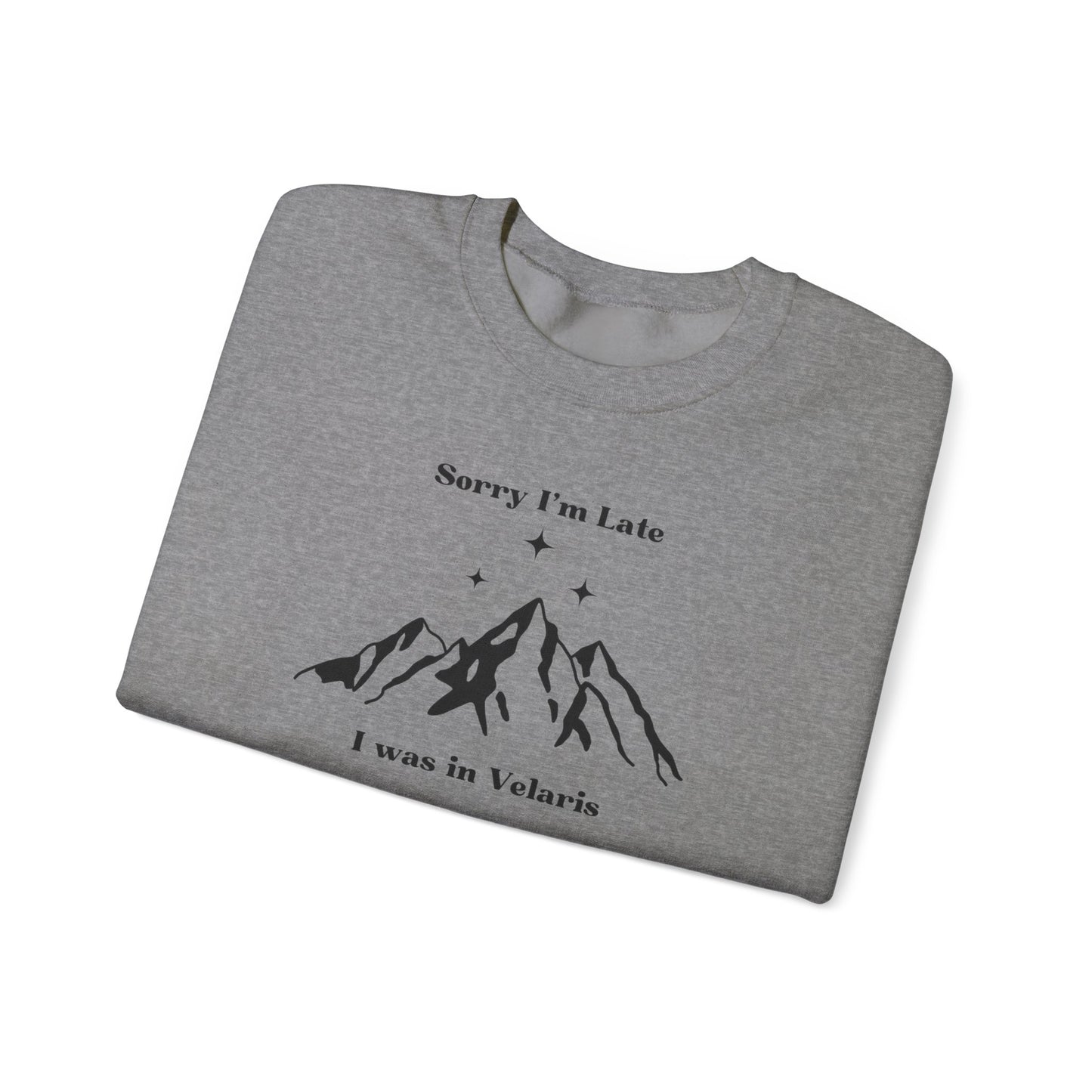 Sorry I'm Late I Was In Velaris Crewneck Sweatshirt