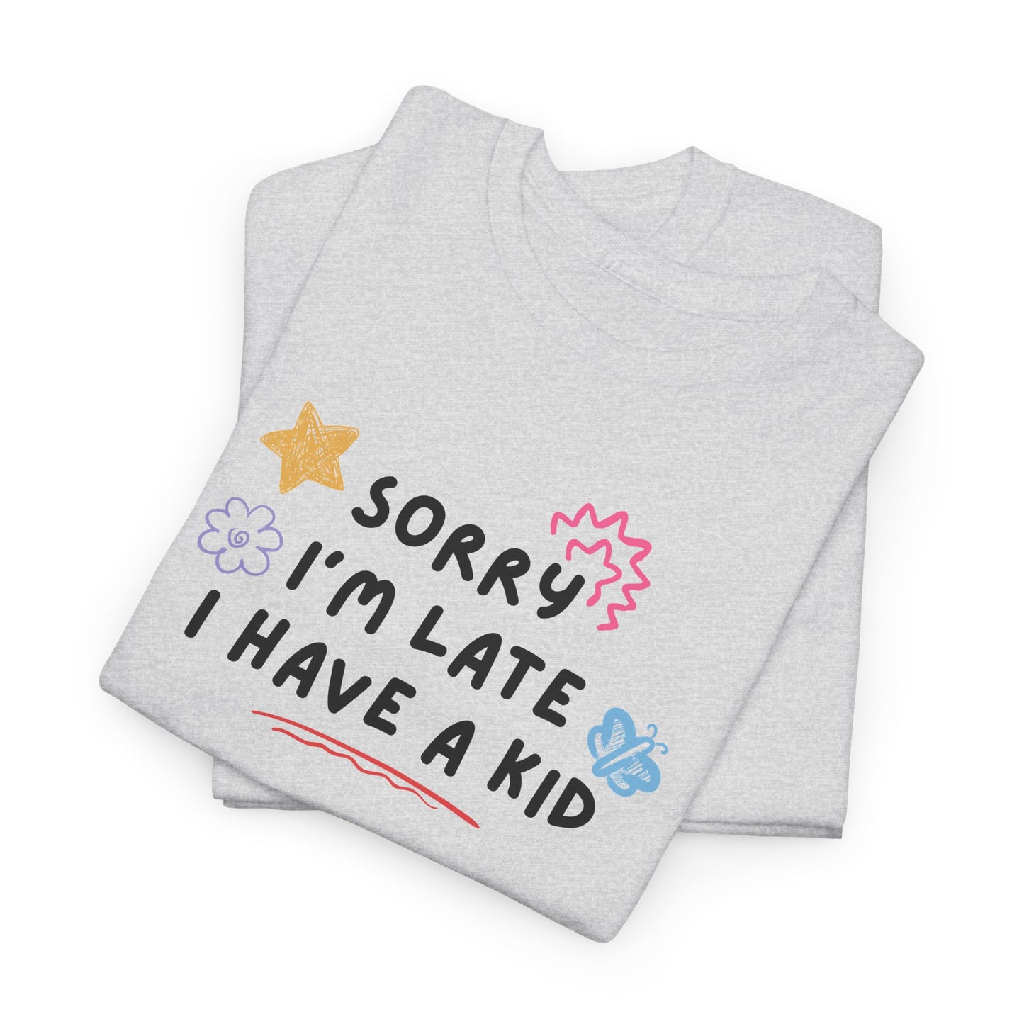 Sorry I'm Late I Have a Kid Unisex Tee