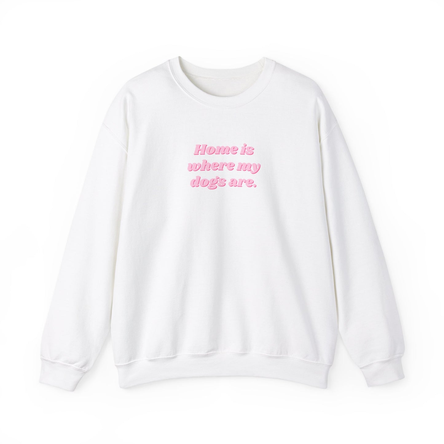 Home is Where My Dogs Are Unisex Crewneck