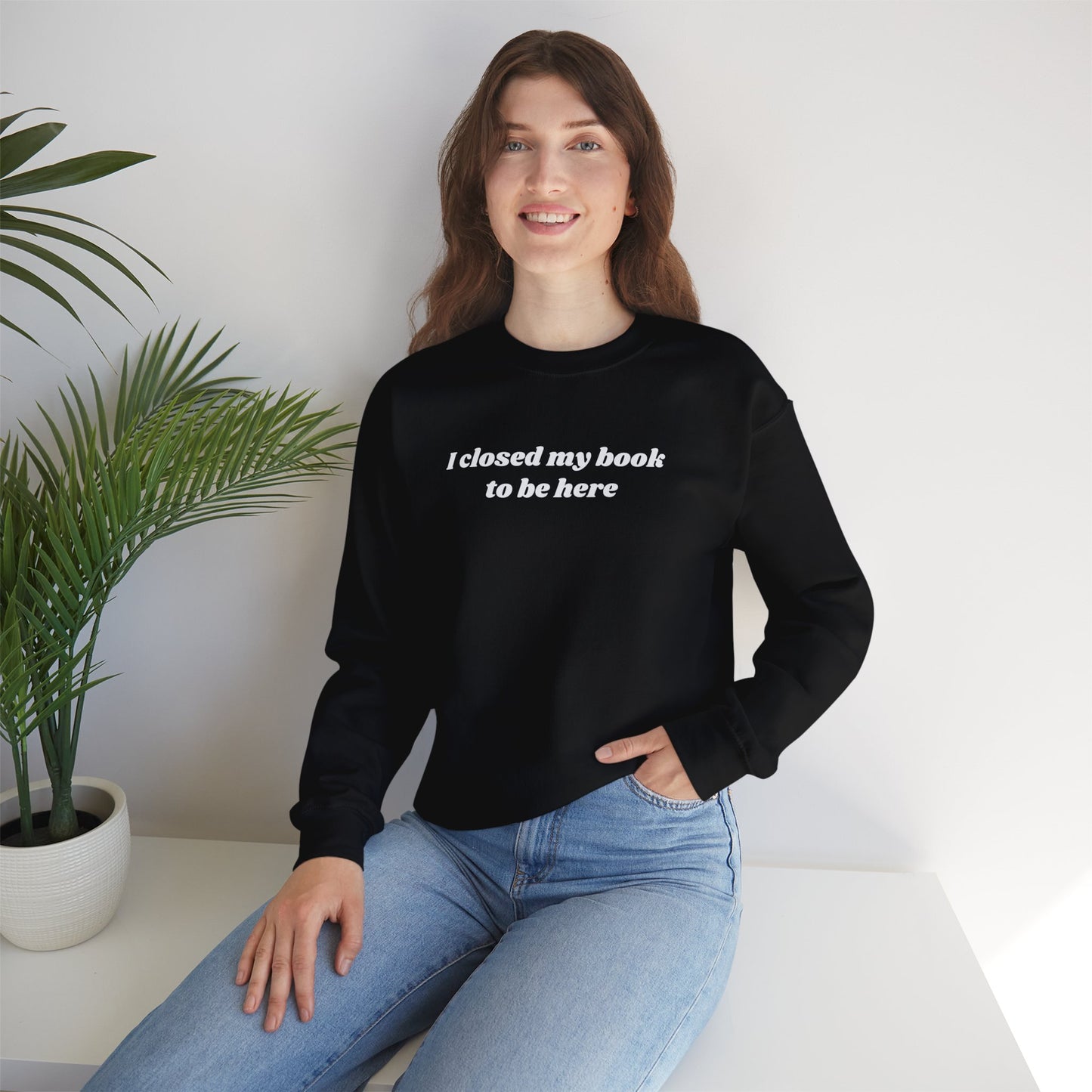 I Closed My Book To Be Here Unisex Crewneck