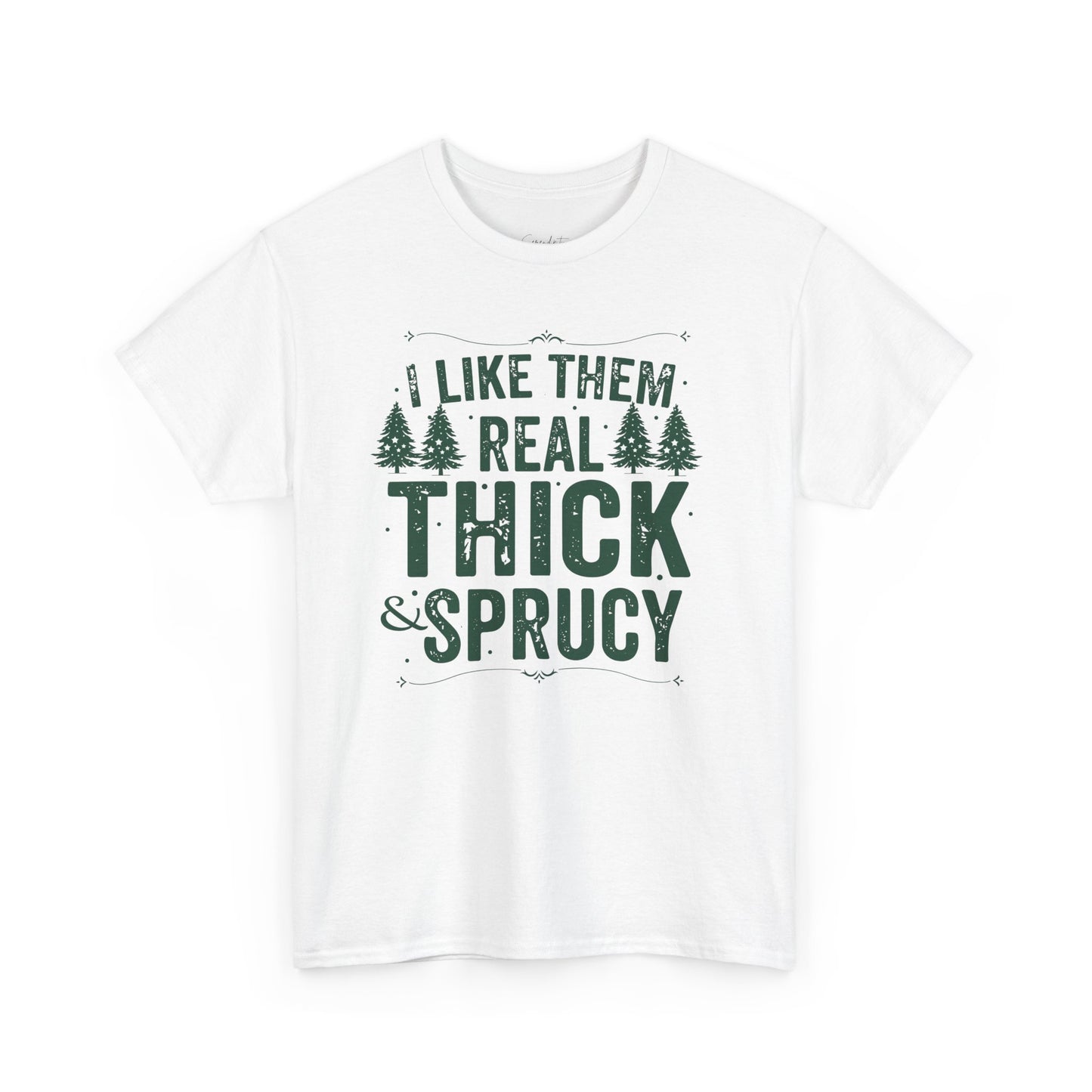 I Like Them Real Thick & Sprucy Unisex Tee