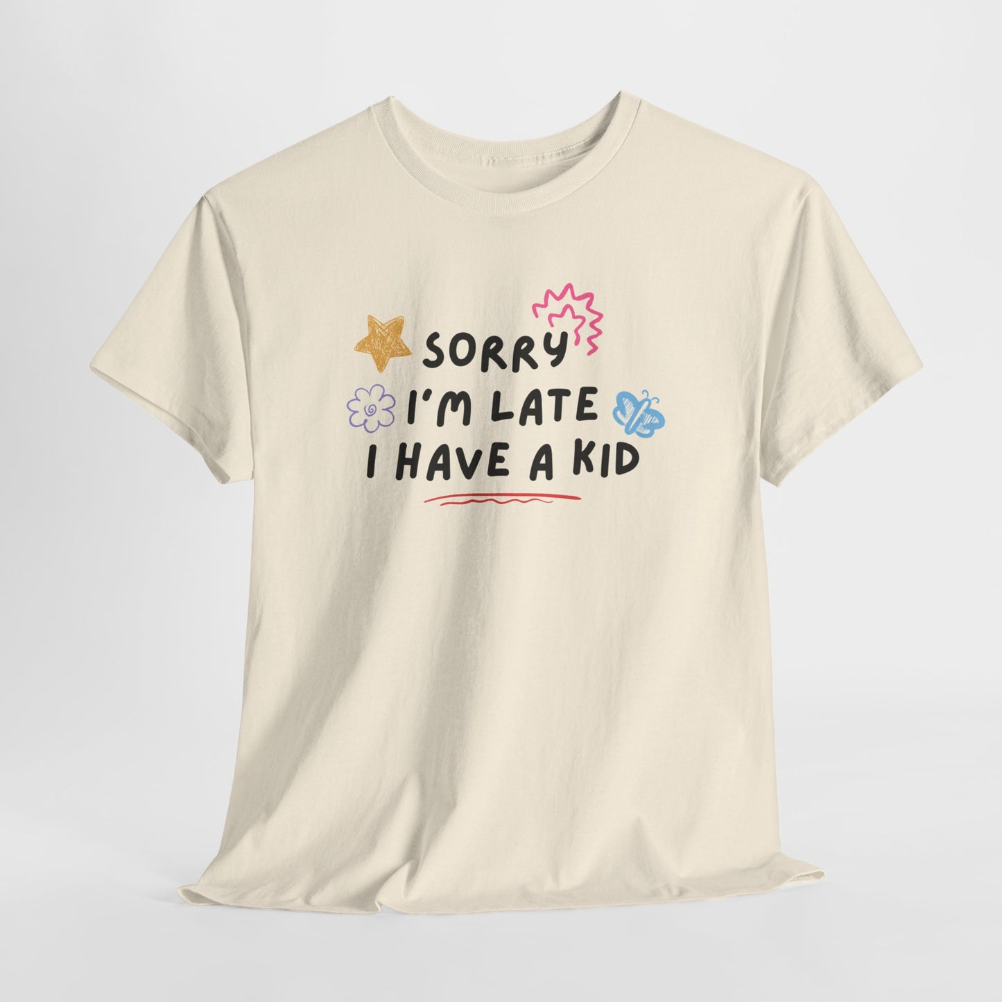 Sorry I'm Late I Have a Kid Unisex Tee