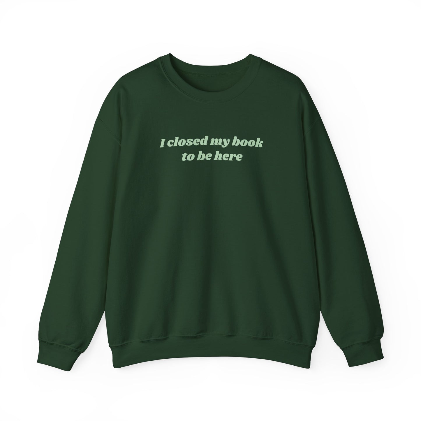 I Closed My Book To Be Here Unisex Crewneck