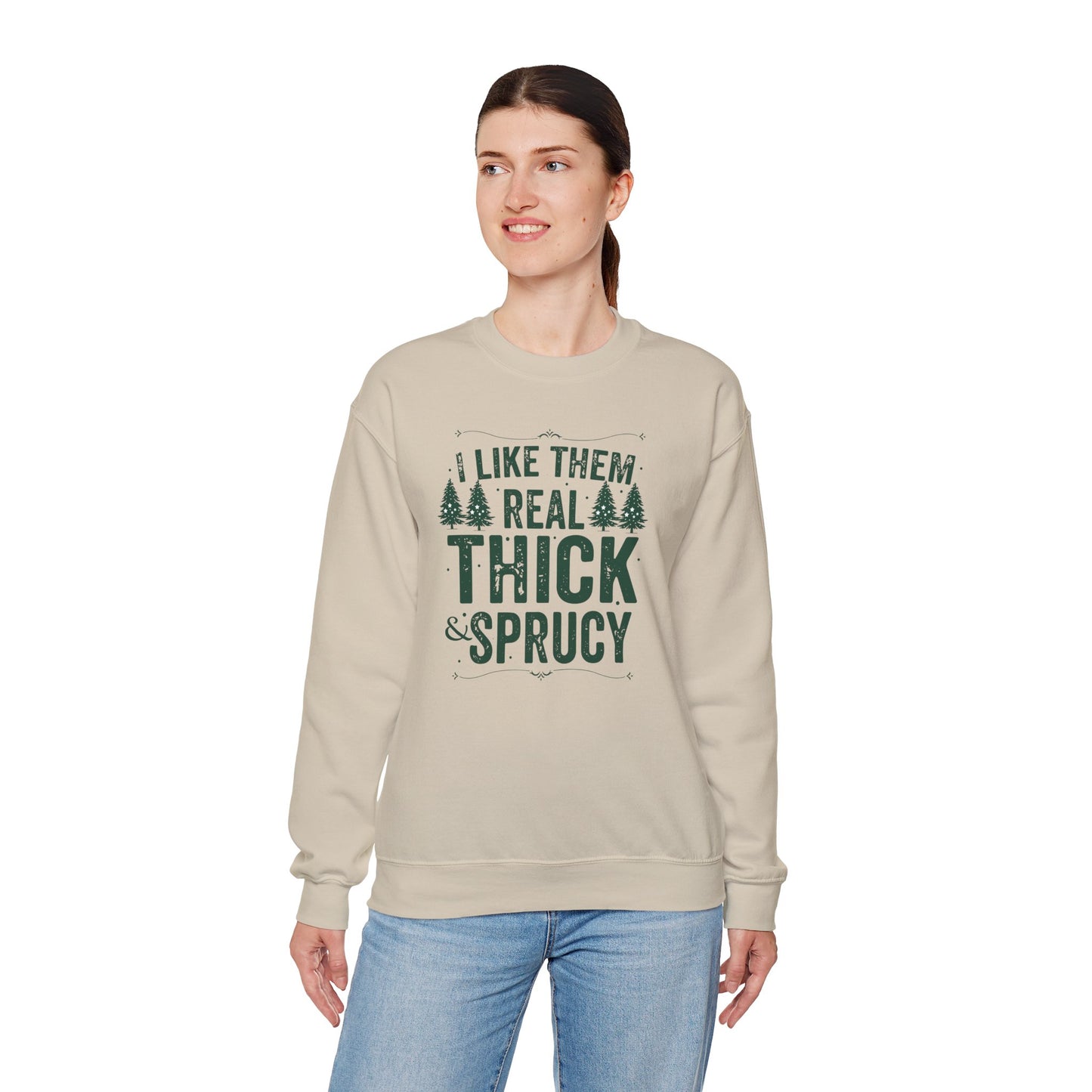 I Like Them Real Thick & Sprucy Unisex Crewneck