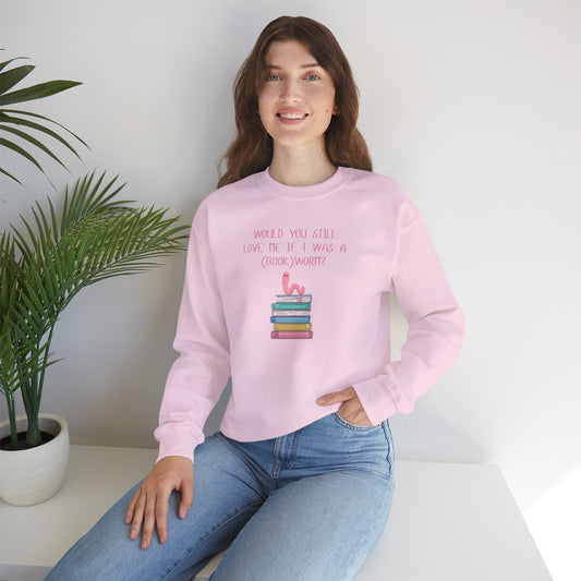 Would You Still Love Me If I Was A (Book)Worm? Crewneck Sweatshirt