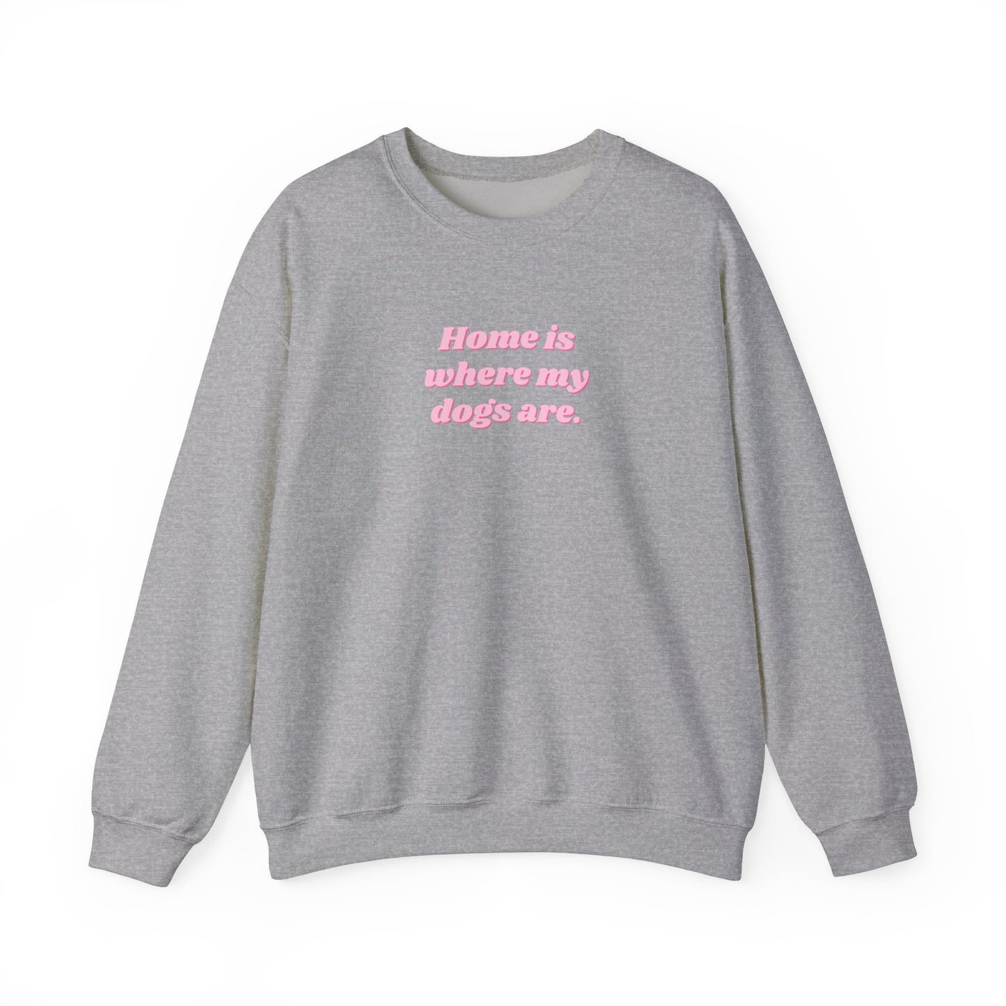 Home is Where My Dogs Are Unisex Crewneck