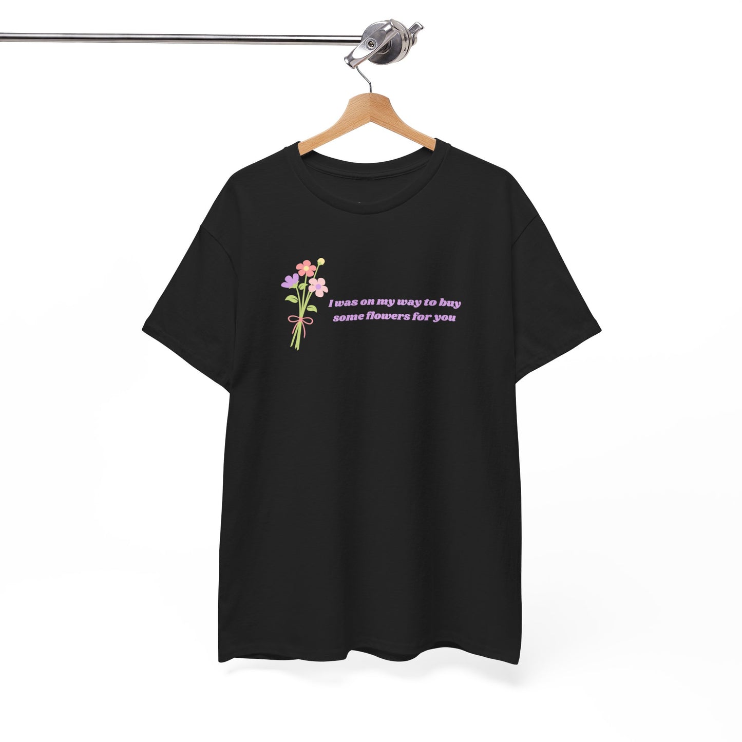 Buy Some Flowers For You Unisex Tee