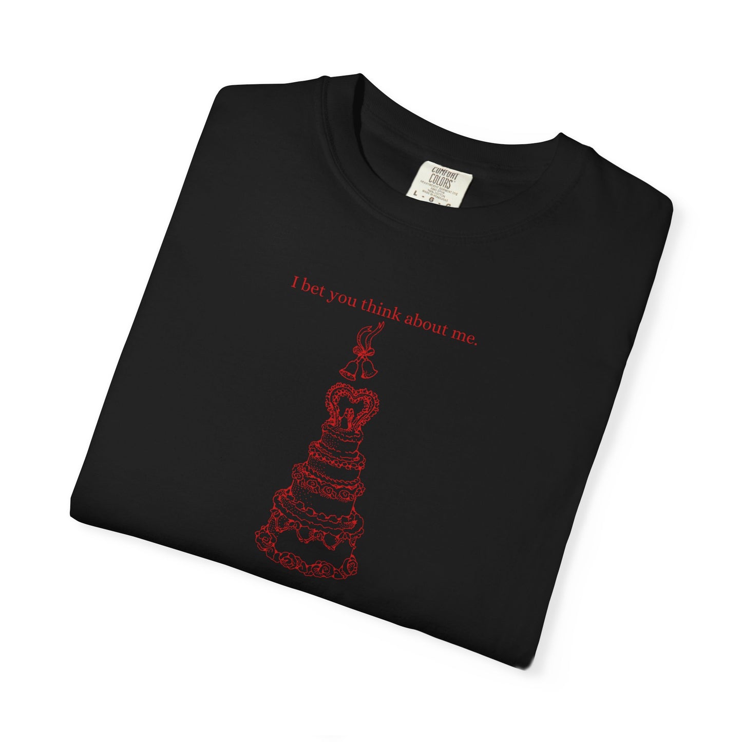 I Bet You Think About Me Comfort Colors Tee