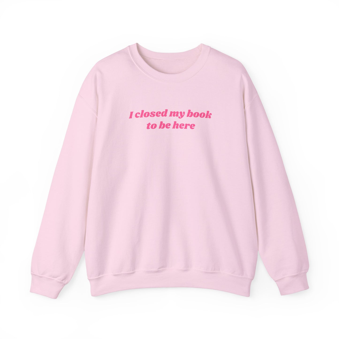 I Closed My Book To Be Here Unisex Crewneck