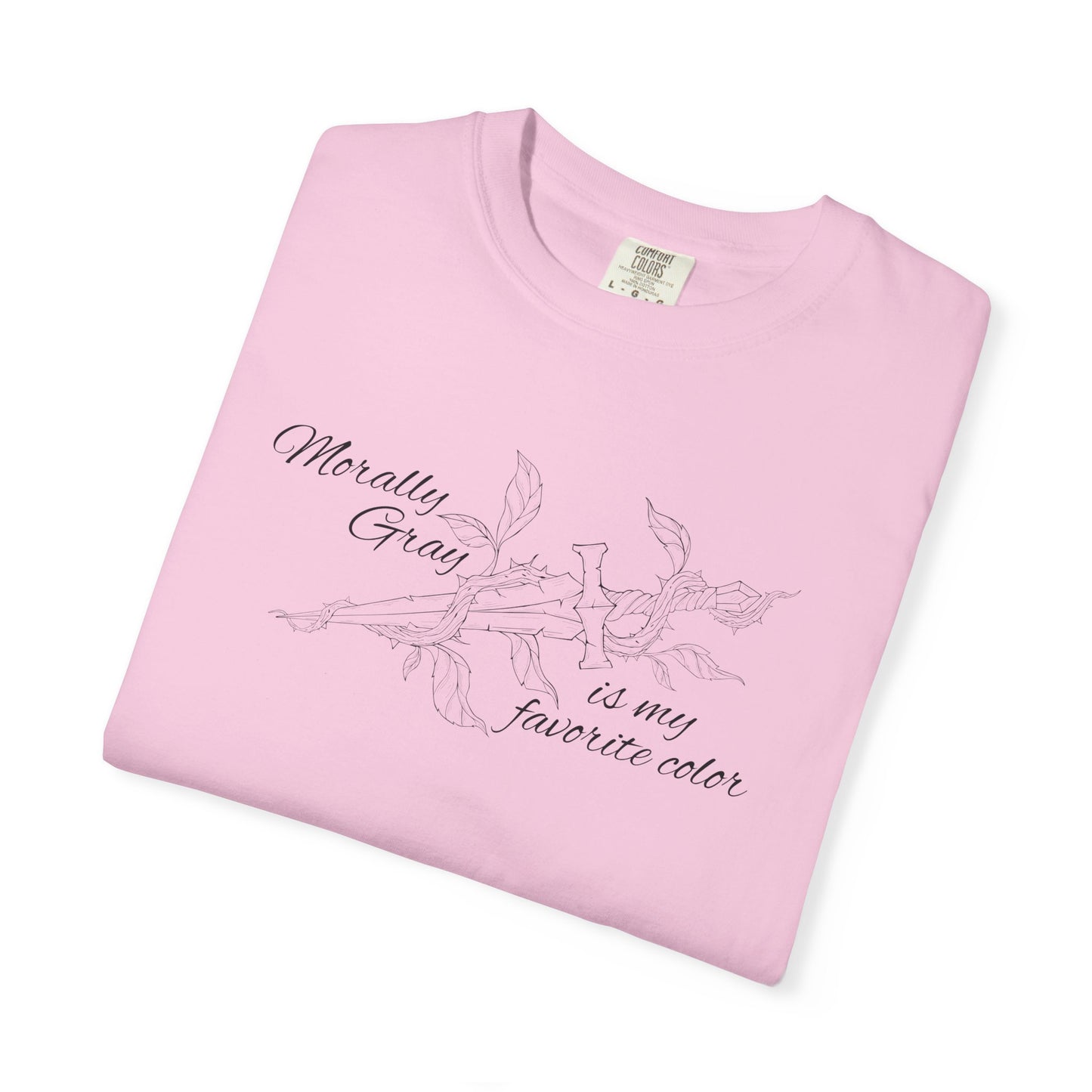 Morally Gray is My Favorite Color Comfort Colors Tee
