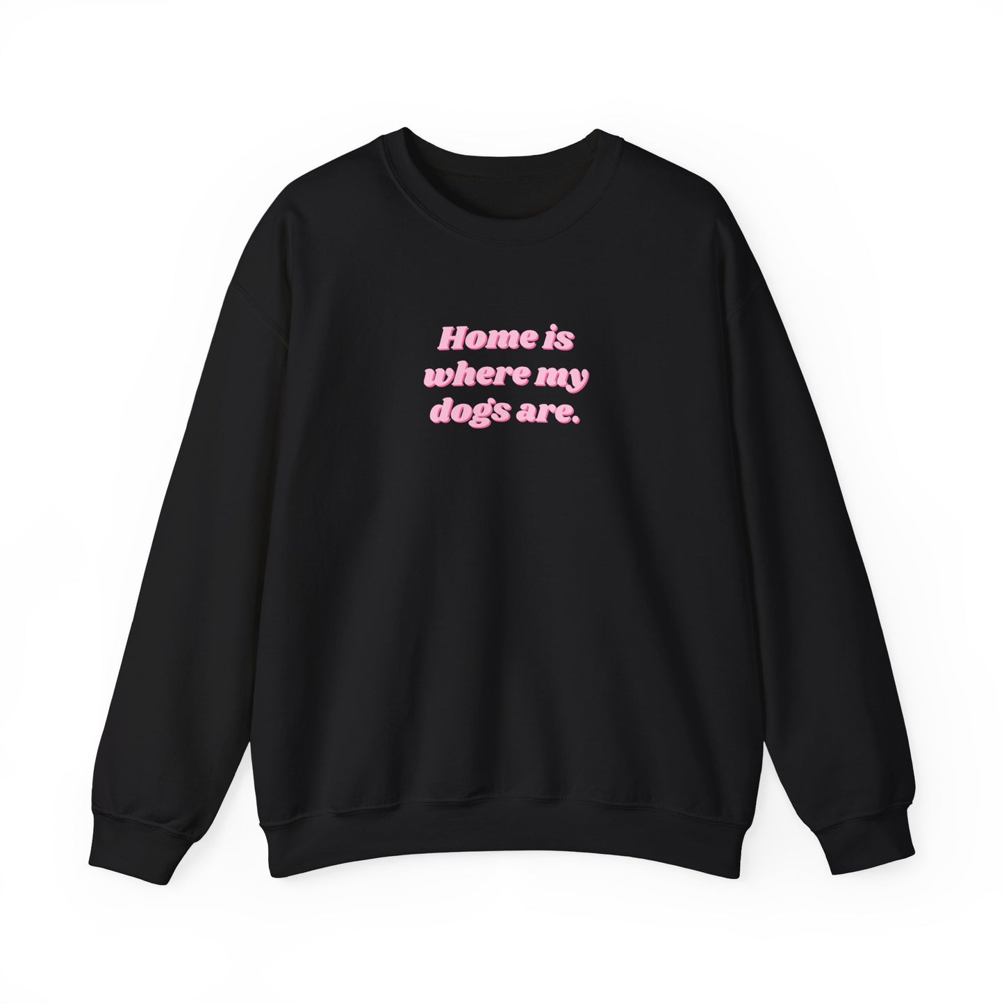 Home is Where My Dogs Are Unisex Crewneck