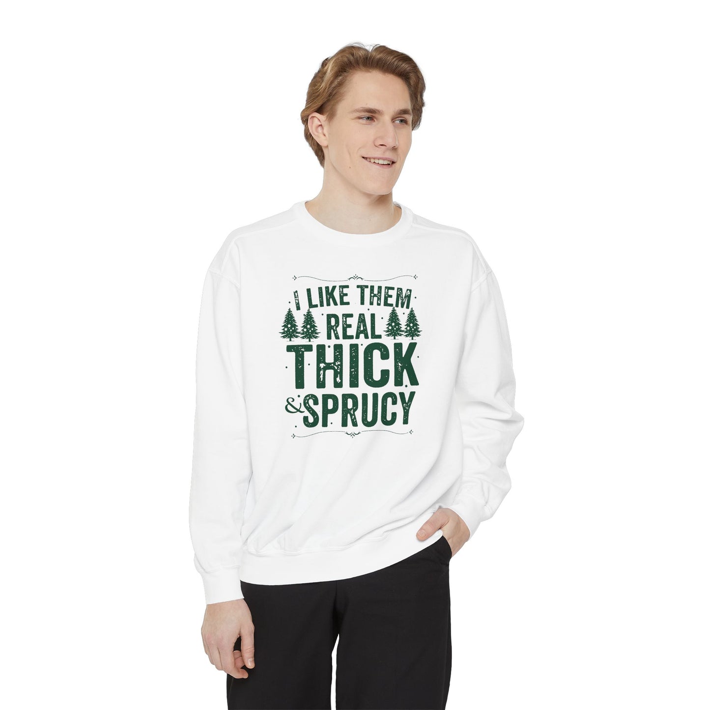 I Like Them Real Thick & Sprucy Comfort Colors Sweatshirt