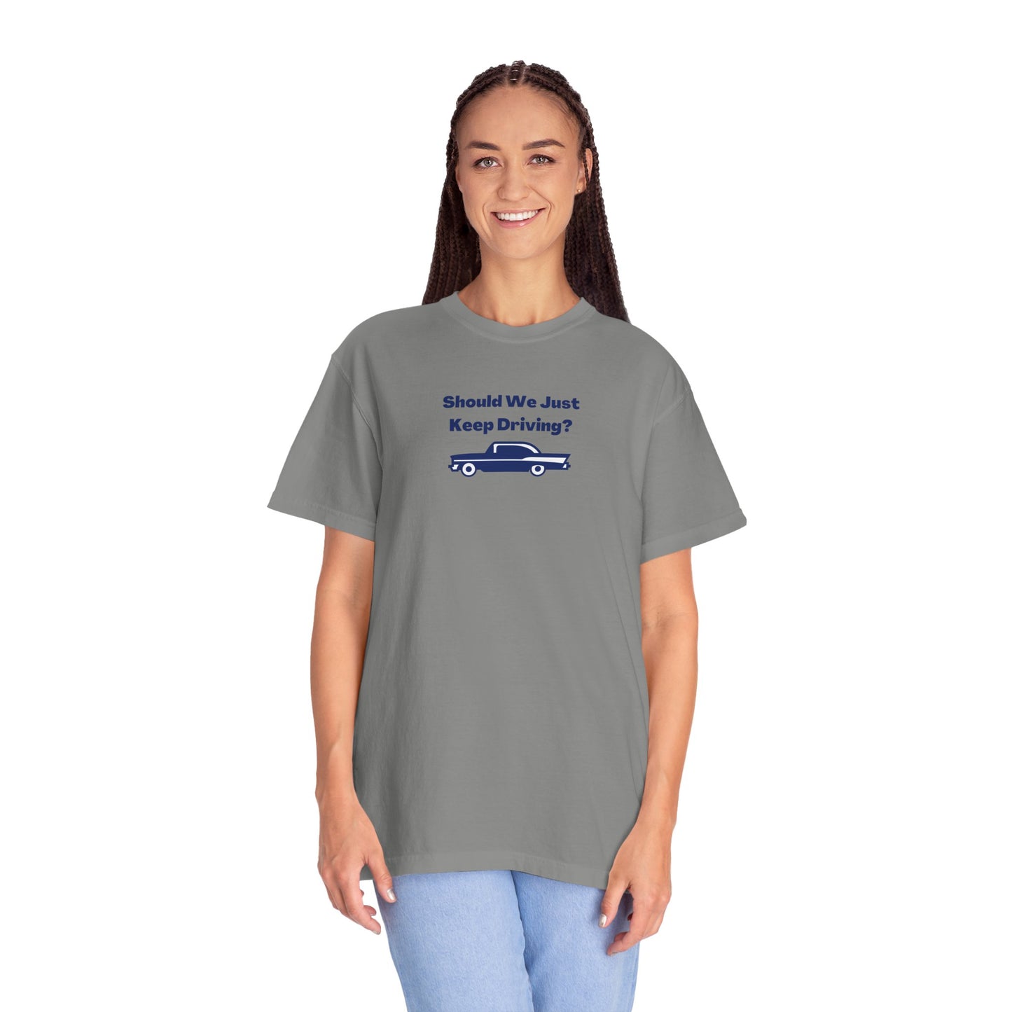 Should We Just Keep Driving Comfort Colors Tee