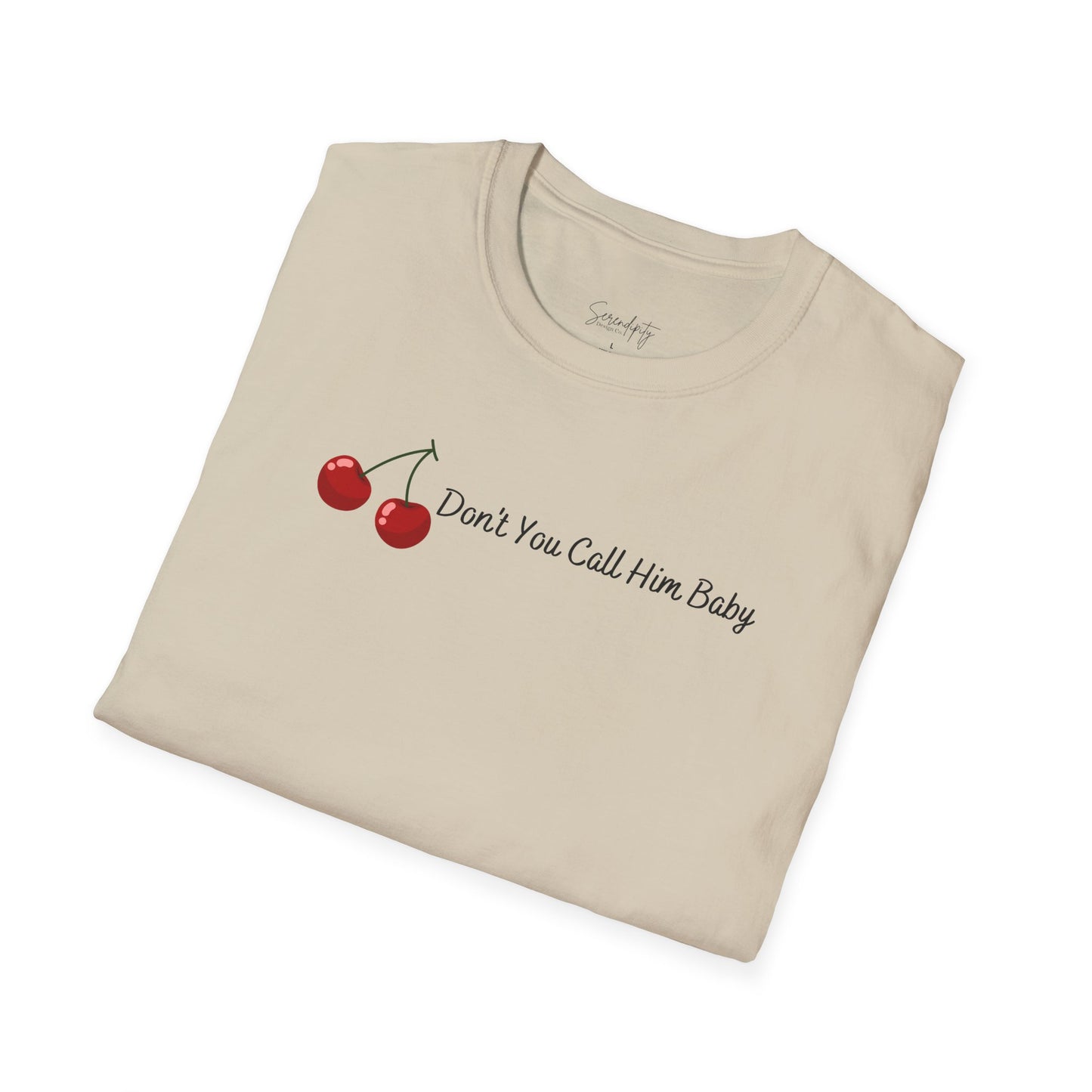 Don't You Call Him Baby Cherry Soft Style Tee