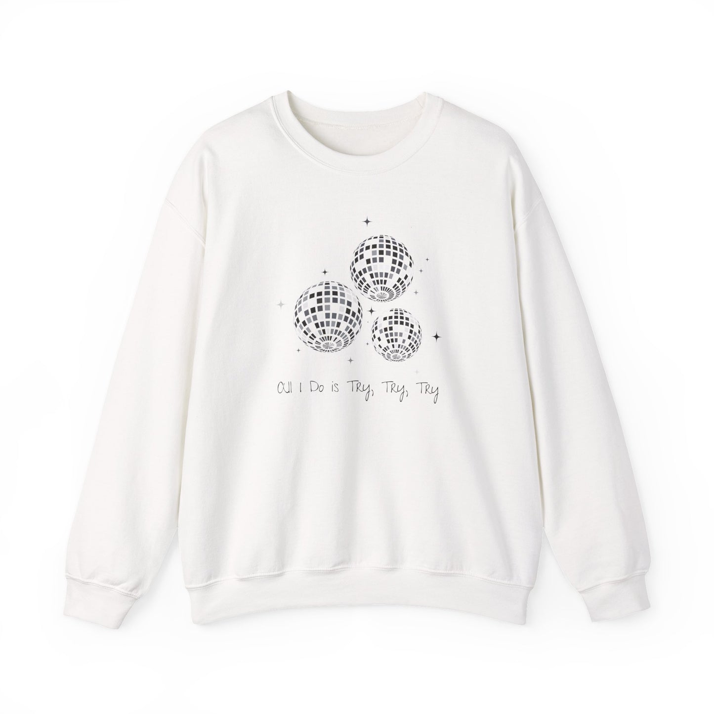 All I Do is Try, Try, Try Crewneck Sweatshirt