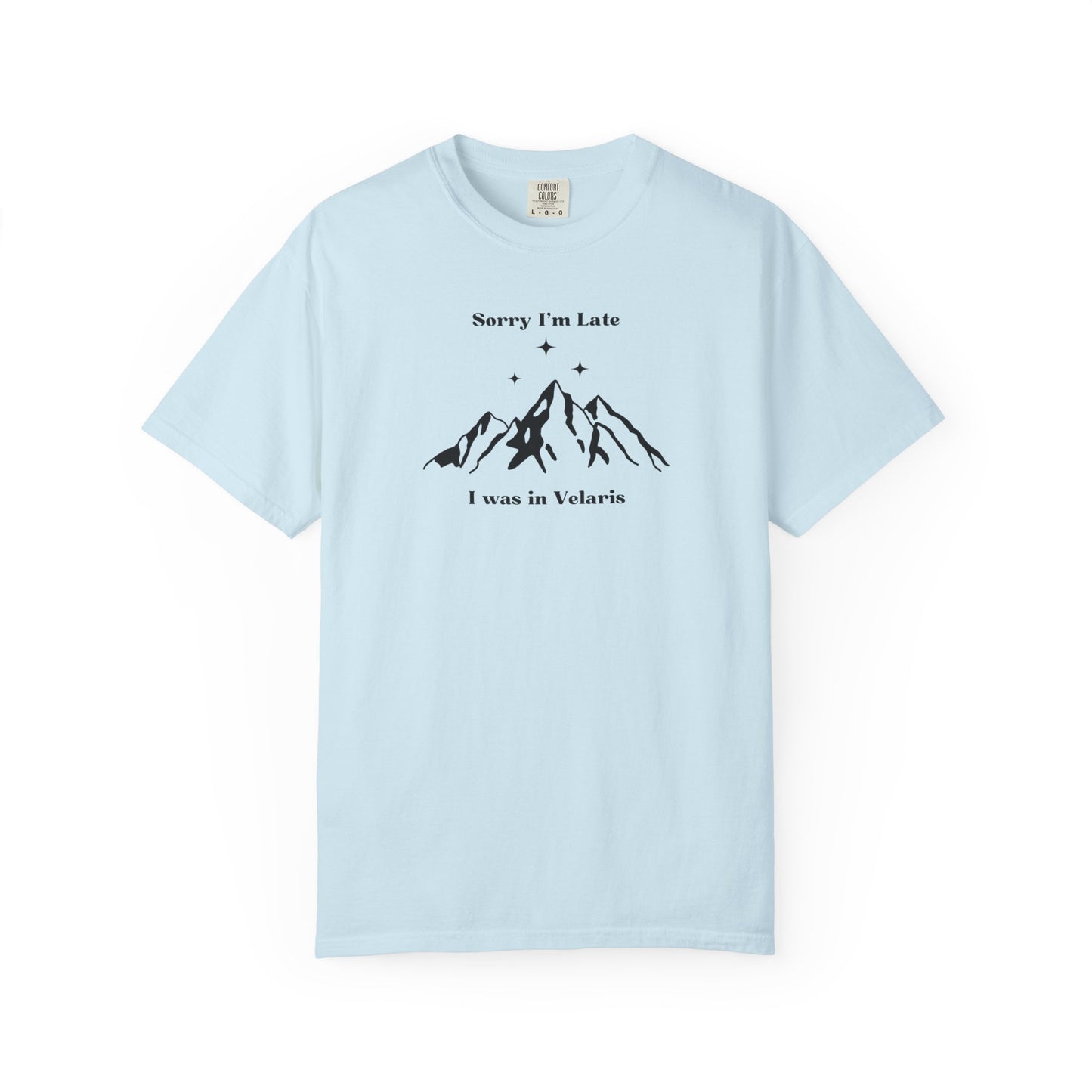Sorry I'm Late, I Was In Velaris Comfort Colors Tee