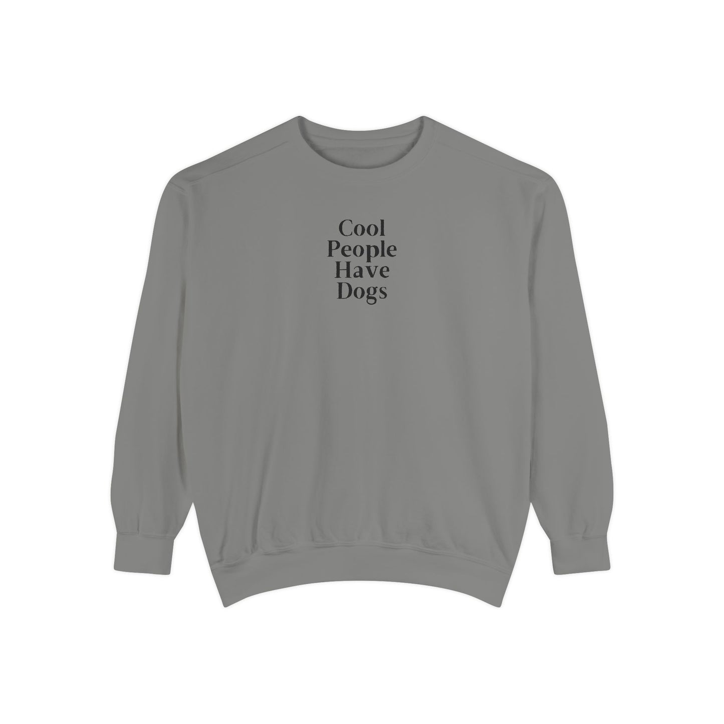 Cool People Have Dogs Comfort Colors Sweatshirt