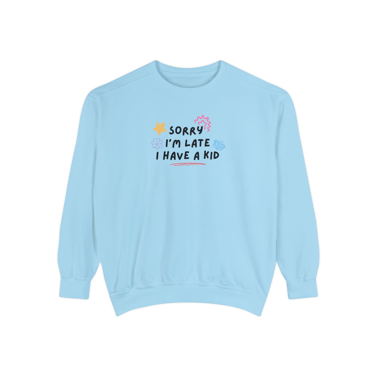 Sorry I'm Late I Have a Kid Comfort Colors Sweatshirt