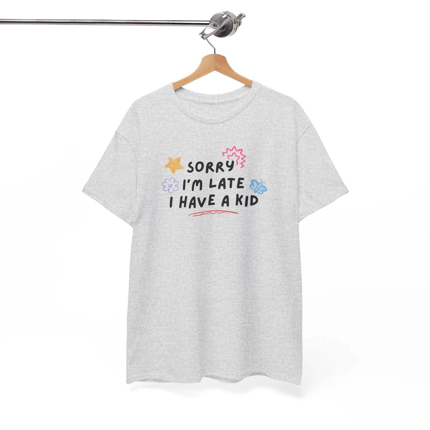 Sorry I'm Late I Have a Kid Unisex Tee