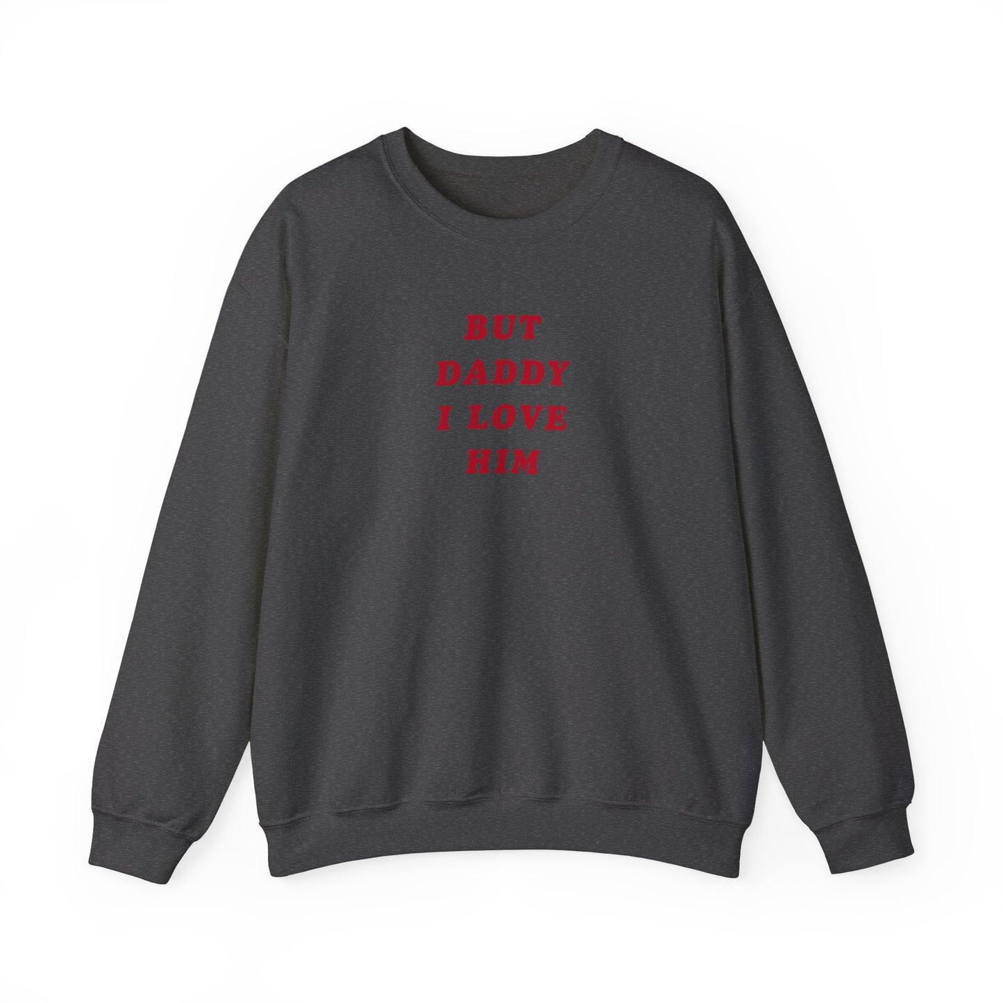 But Daddy I Love Him Unisex Crewneck