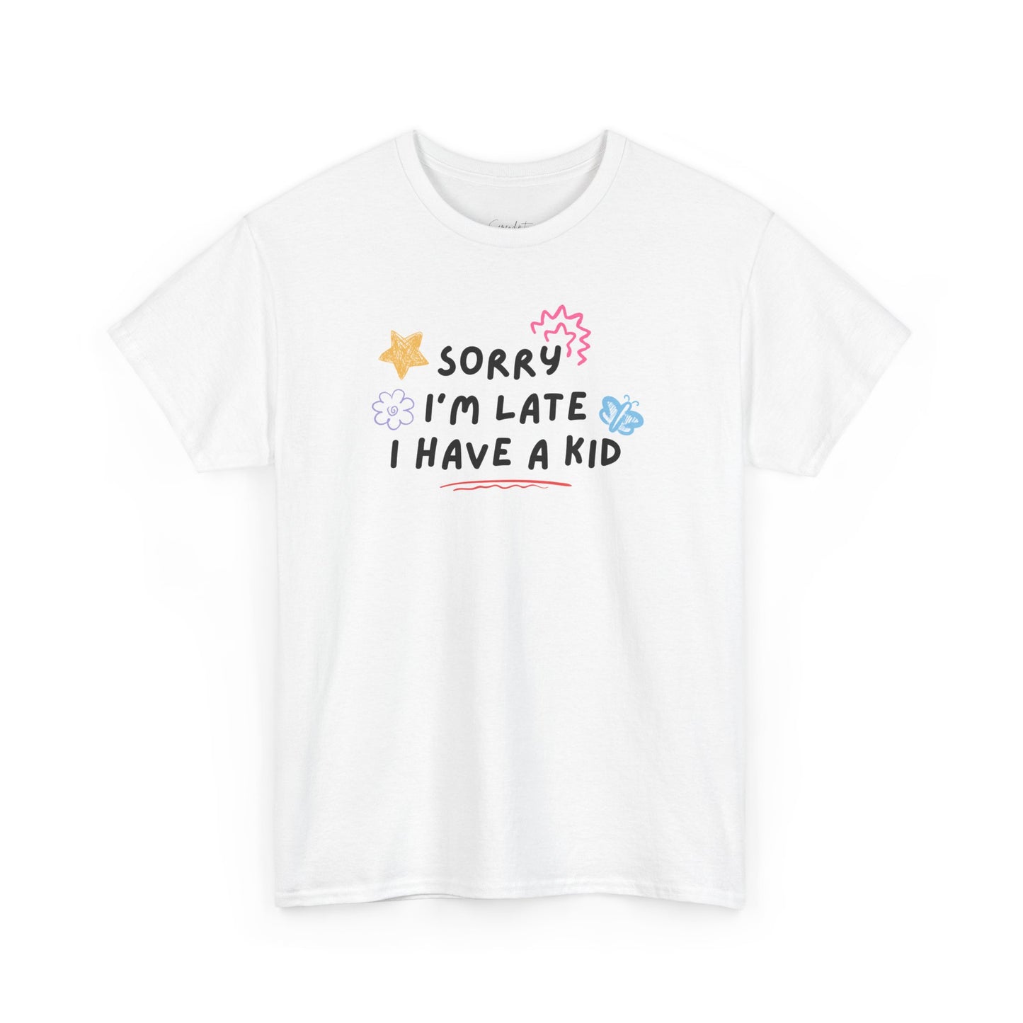 Sorry I'm Late I Have a Kid Unisex Tee