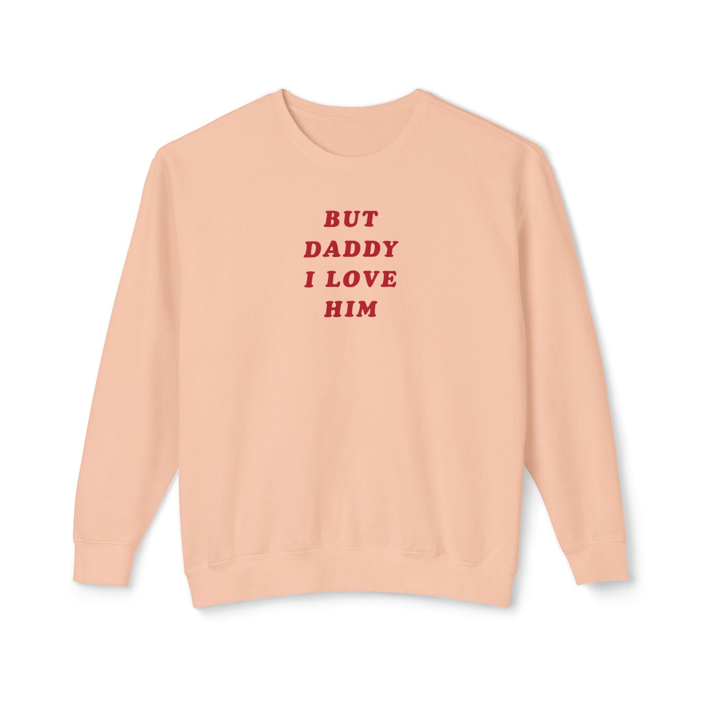But Daddy I Love Him Comfort Colors Sweatshirt