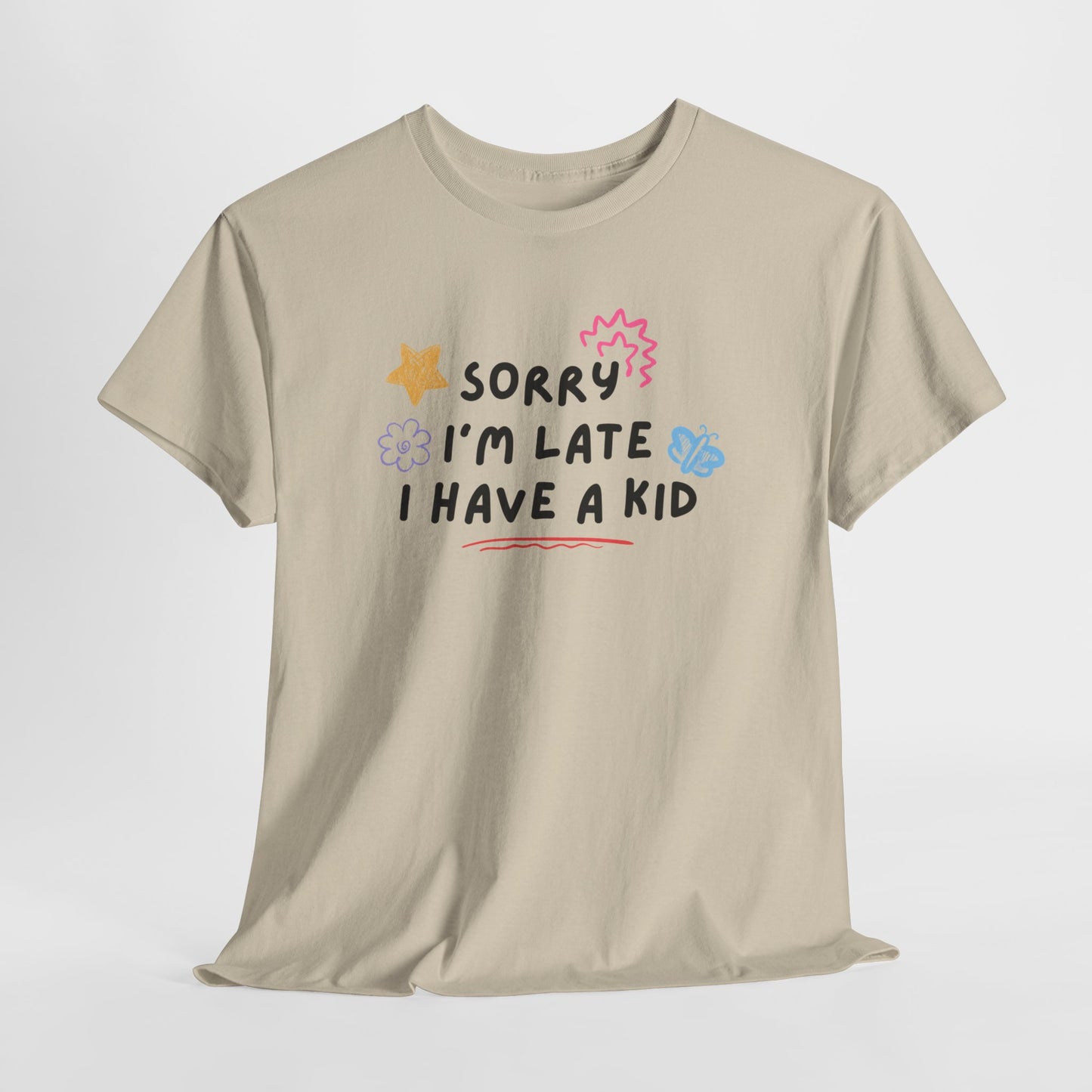 Sorry I'm Late I Have a Kid Unisex Tee