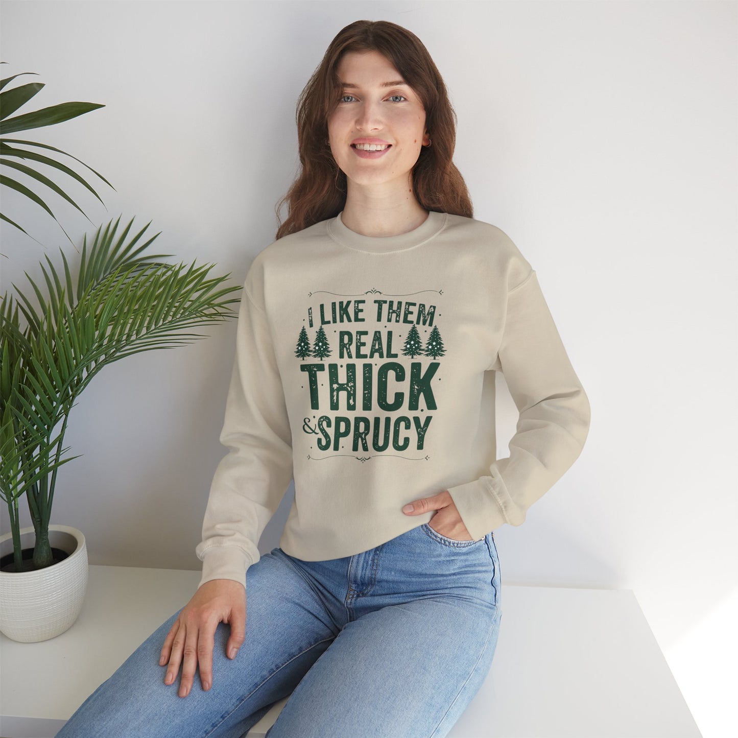 I Like Them Real Thick & Sprucy Unisex Crewneck