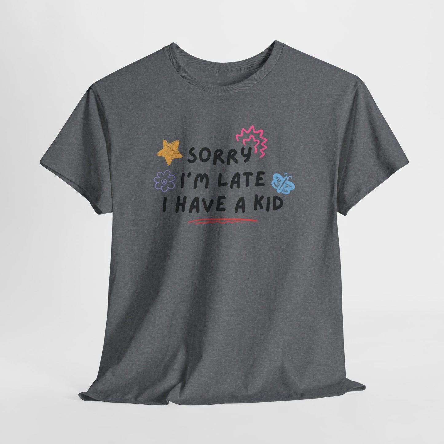 Sorry I'm Late I Have a Kid Unisex Tee