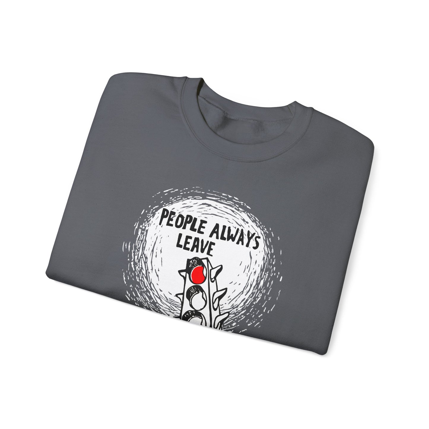 People Always Leave Crewneck Sweatshirt