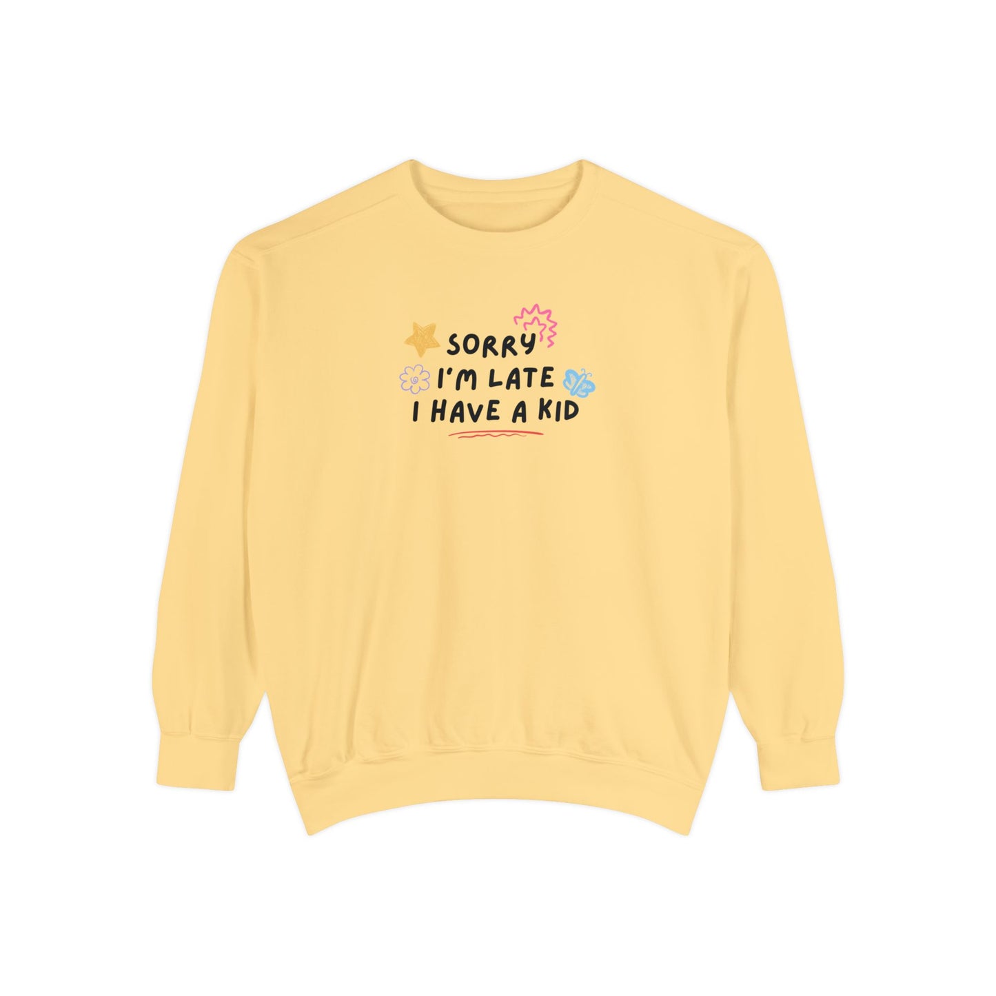 Sorry I'm Late I Have a Kid Comfort Colors Sweatshirt