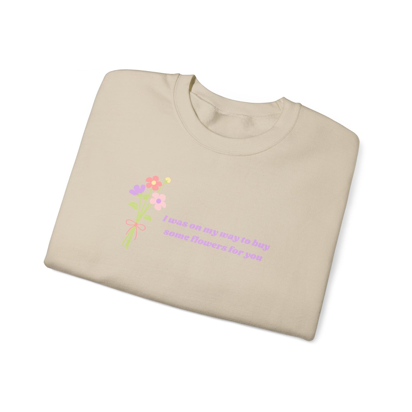 Buy Some Flowers For You Unisex Crewneck