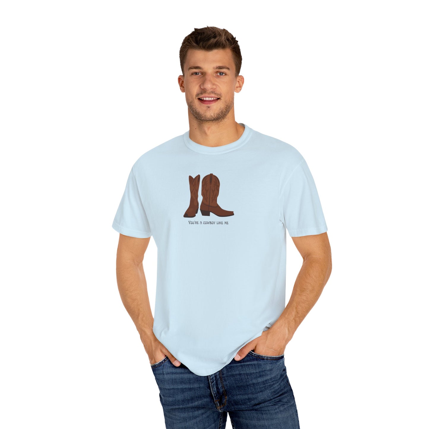 You're a Cowboy Like Me Comfort Colors Tee