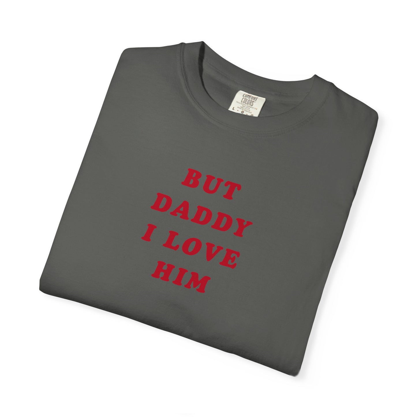 But Daddy I Love Him Comfort Colors Tee