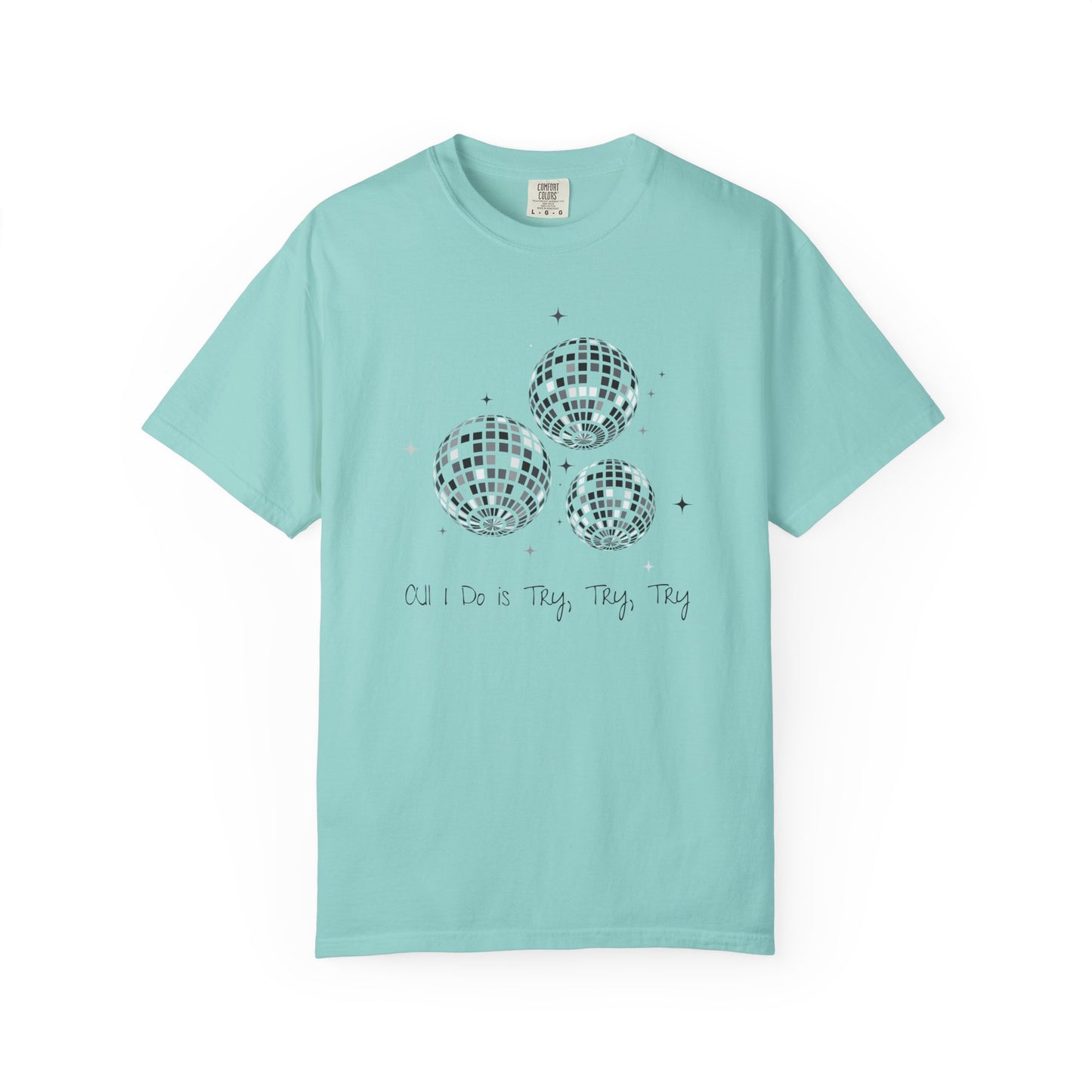 All I Do is Try, Try, Try Comfort Colors Tee