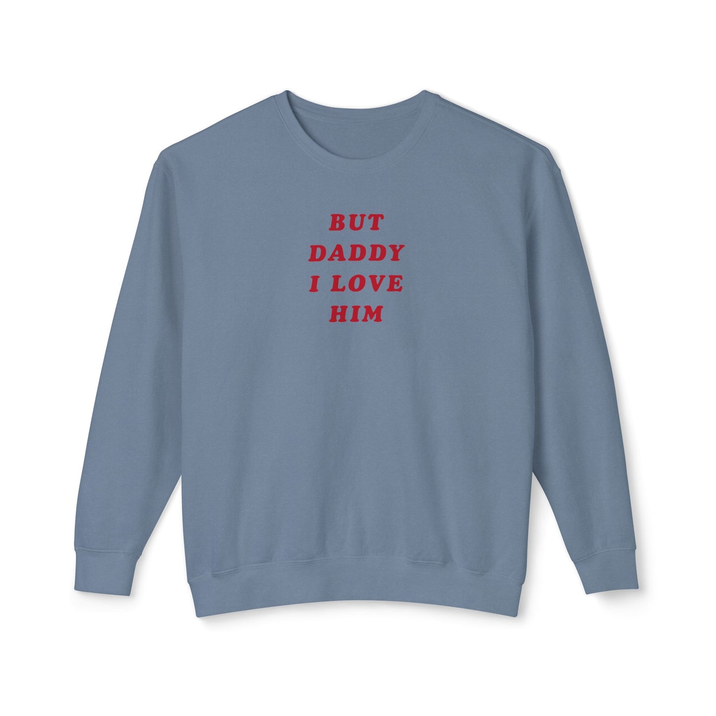 But Daddy I Love Him Comfort Colors Sweatshirt