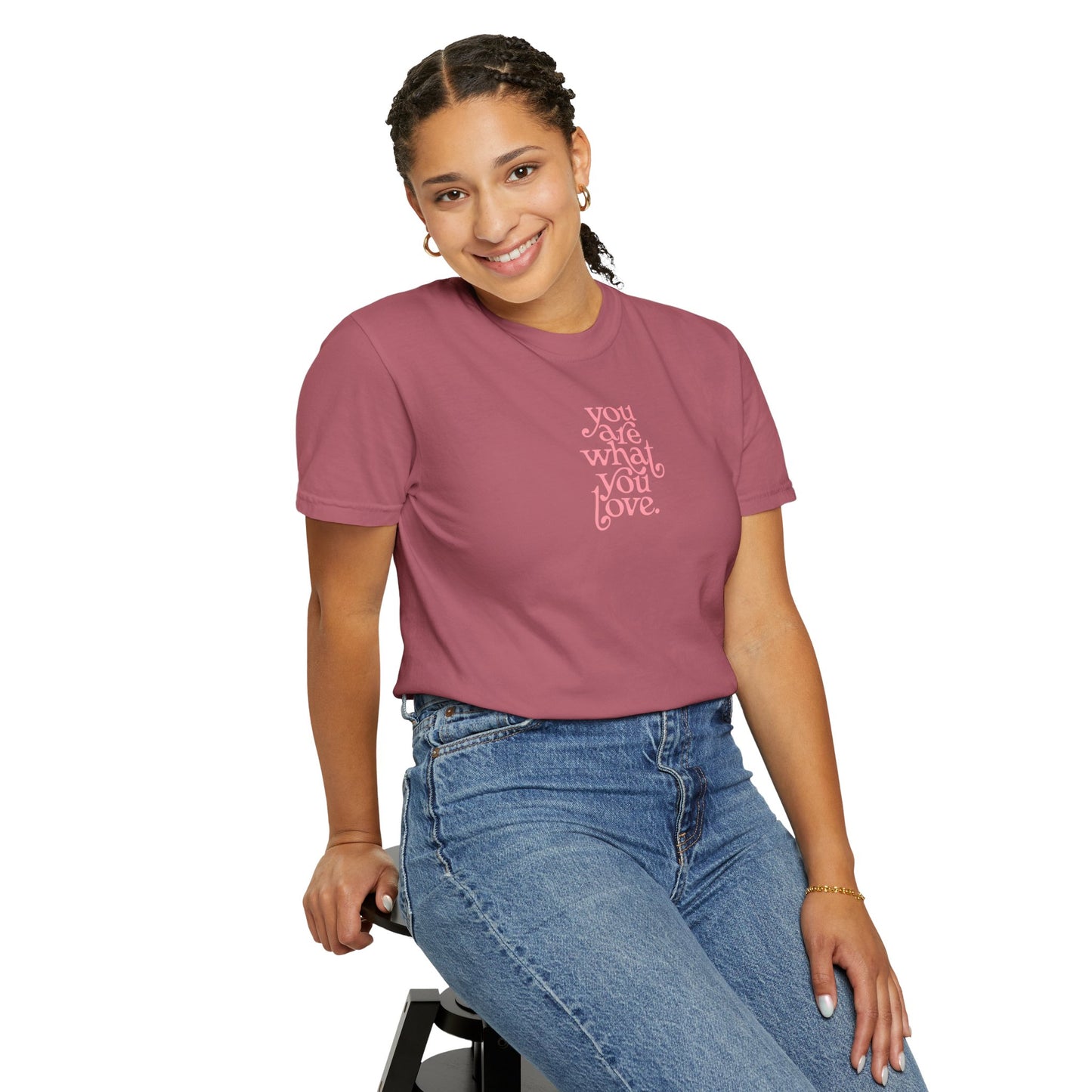 You Are What You Love Comfort Colors Tee